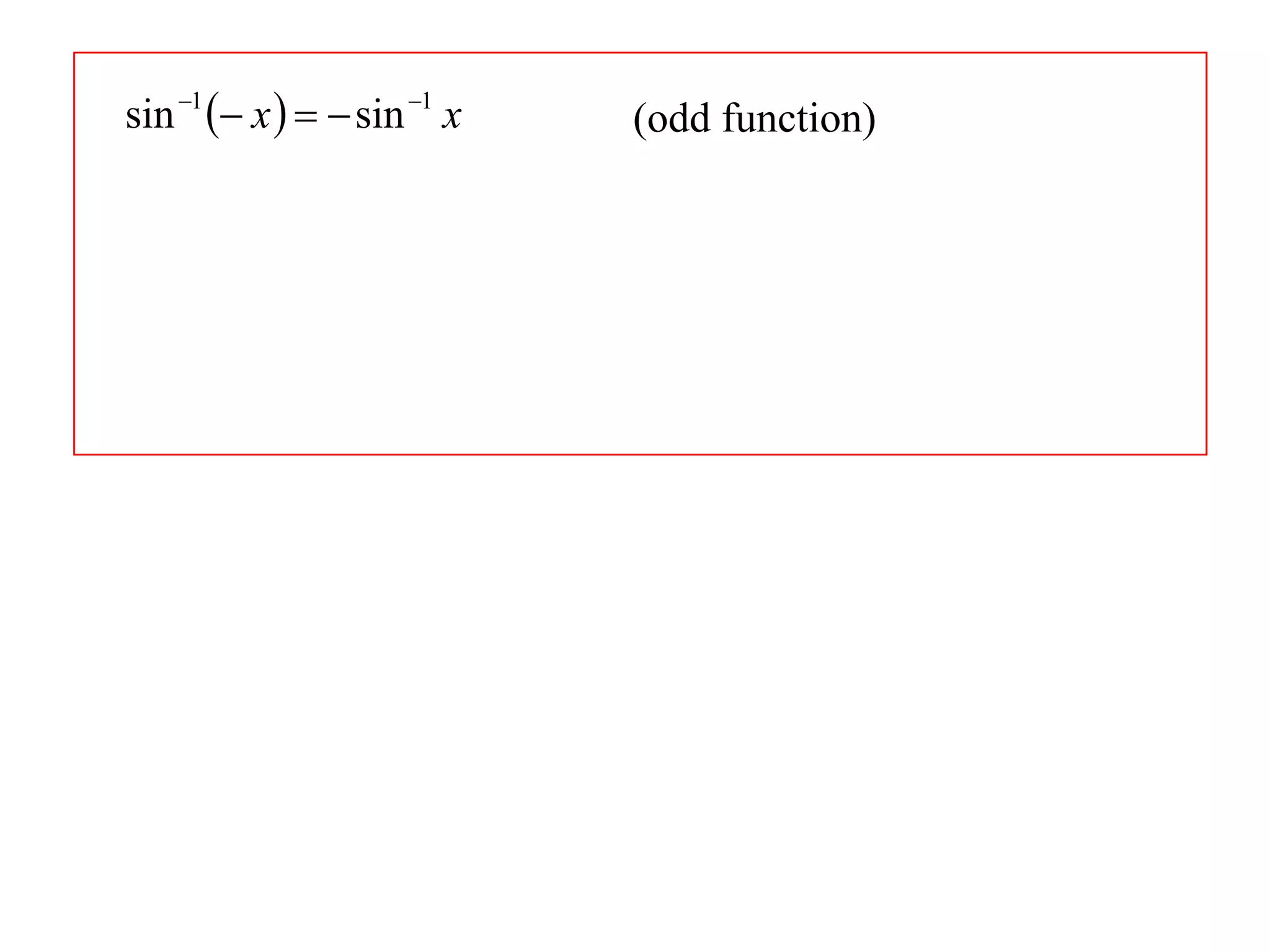 sin 1  x    sin 1 x   (odd function)
 
