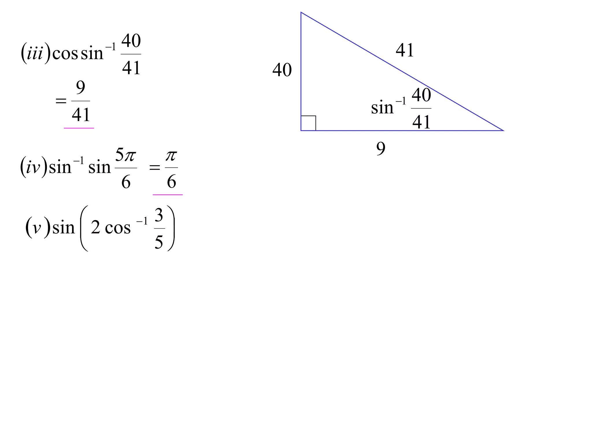 40
iii  cos sin 1                    41
                    41        40
        9
                                    1
                                   sin
                                       40
        41                             41
              5                   9
iv  sin sin
         1
                 
               6   6

v  sin  2 cos 1 3 
                     
                        5
 