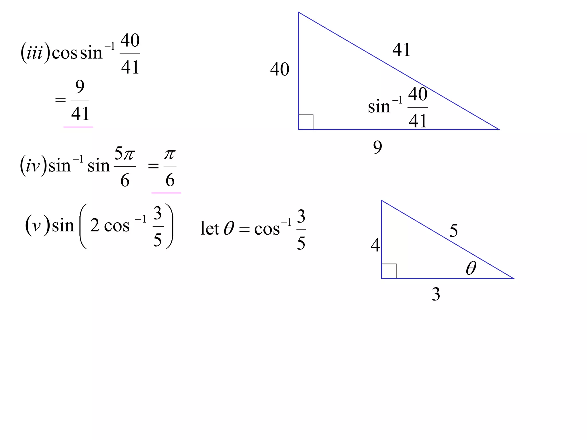 40
iii  cos sin 1                                      41
                    41                  40
        9
                                                  sin
                                                       40
                                                       1
        41                                             41
              5                                   9
iv  sin sin
         1
                 
               6   6

v  sin  2 cos 1 3 
                            let   cos 1
                                               3
                                                                5
                        5                    5   4
                                                                    
                                                            3
 
