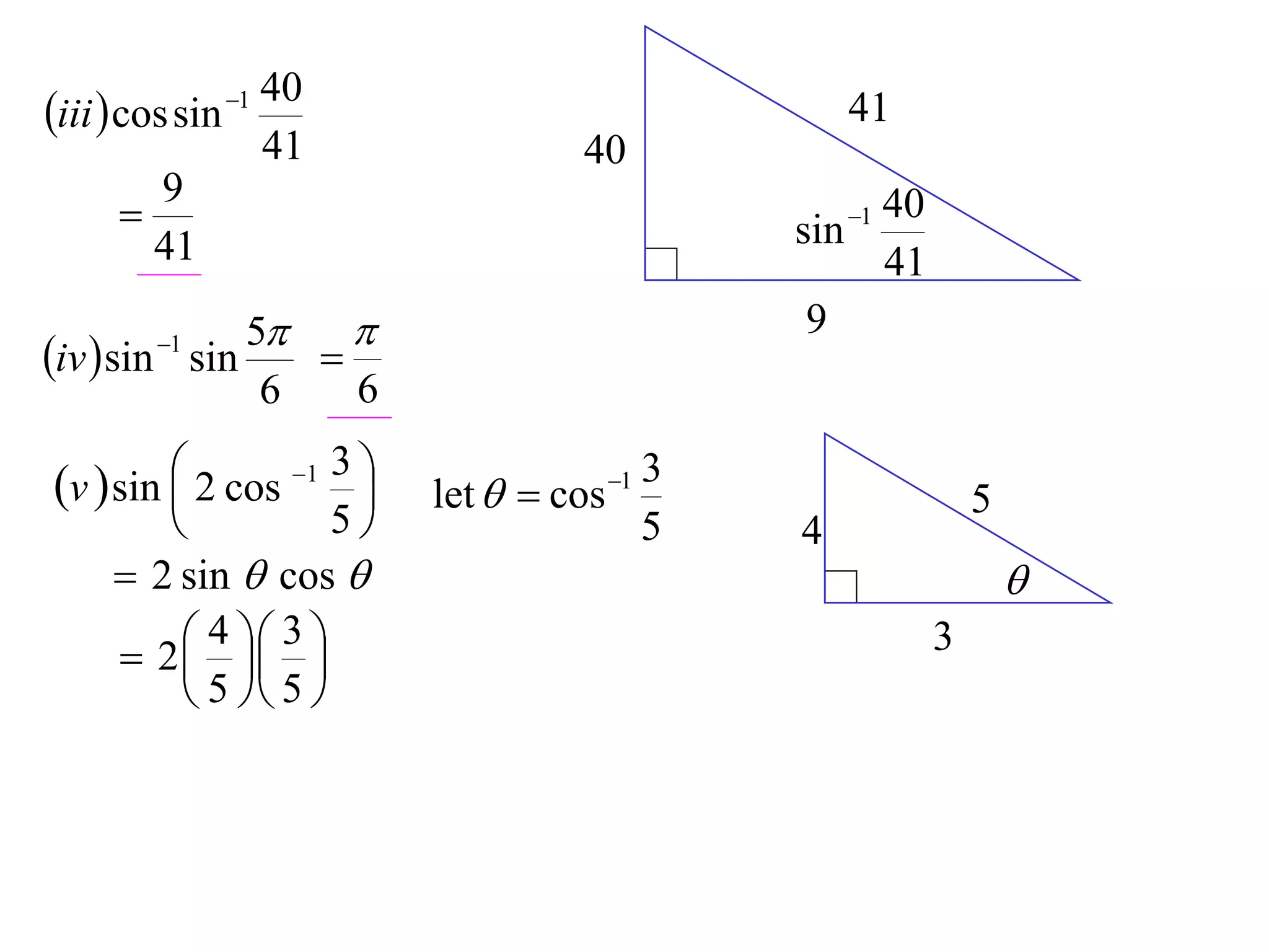 40
iii  cos sin 1                                  41
                    41              40
        9
                                              sin
                                                   40
                                                   1
        41                                         41
              5                               9
iv  sin sin
         1
                 
               6   6

v  sin  2 cos 1 3 
                        let   cos 1
                                           3
                                                            5
                   5                     5   4
      2 sin  cos                                             
      2  
           4 3                                          3
           
          5  5 
 