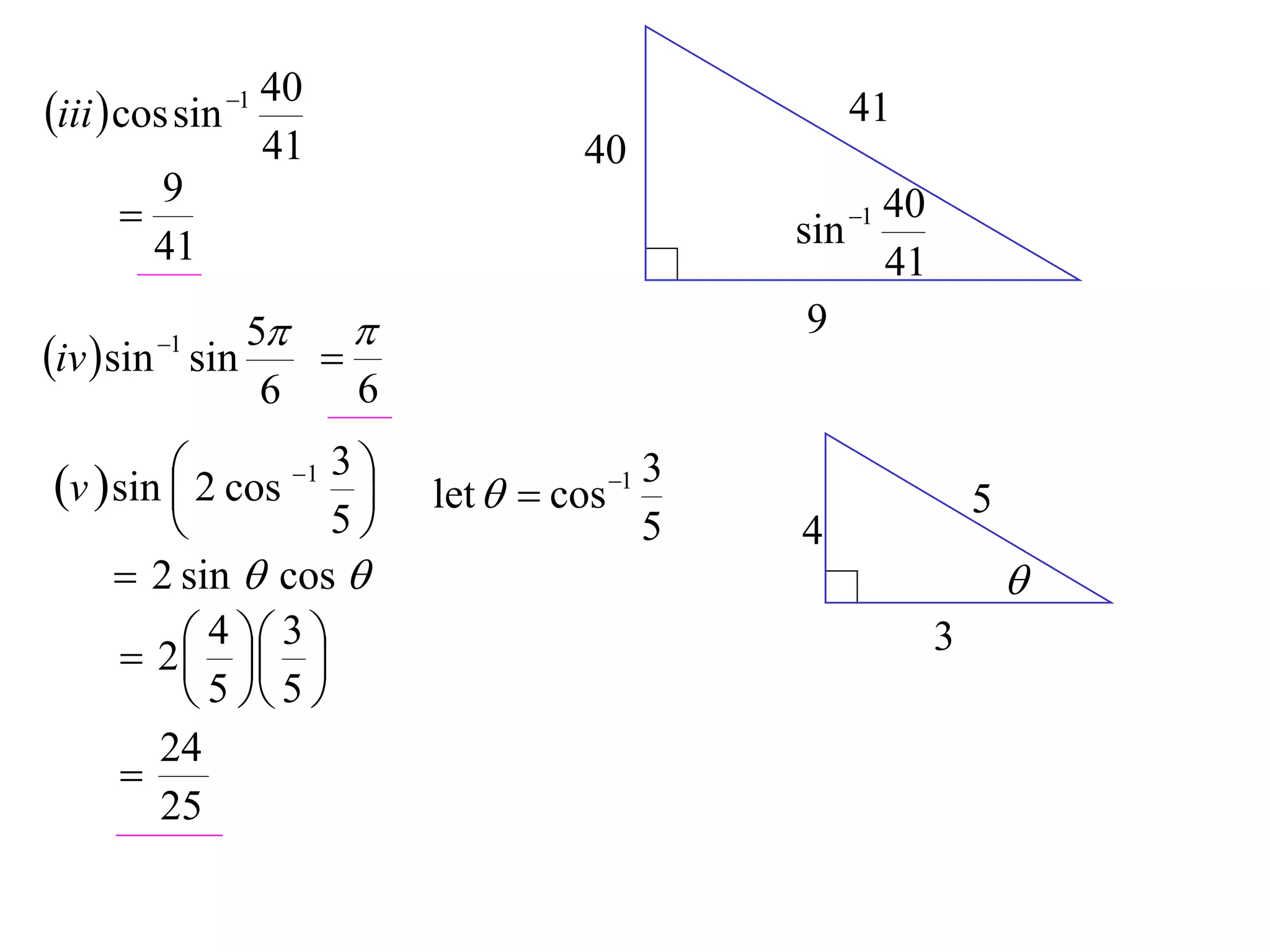 40
iii  cos sin 1                                  41
                    41              40
        9
                                              sin
                                                   40
                                                   1
        41                                         41
              5                               9
iv  sin sin
         1
                 
               6   6

v  sin  2 cos 1 3 
                        let   cos 1
                                           3
                                                            5
                   5                     5   4
      2 sin  cos                                             
      2  
           4 3                                          3
           
          5  5 
       24
     
       25
 