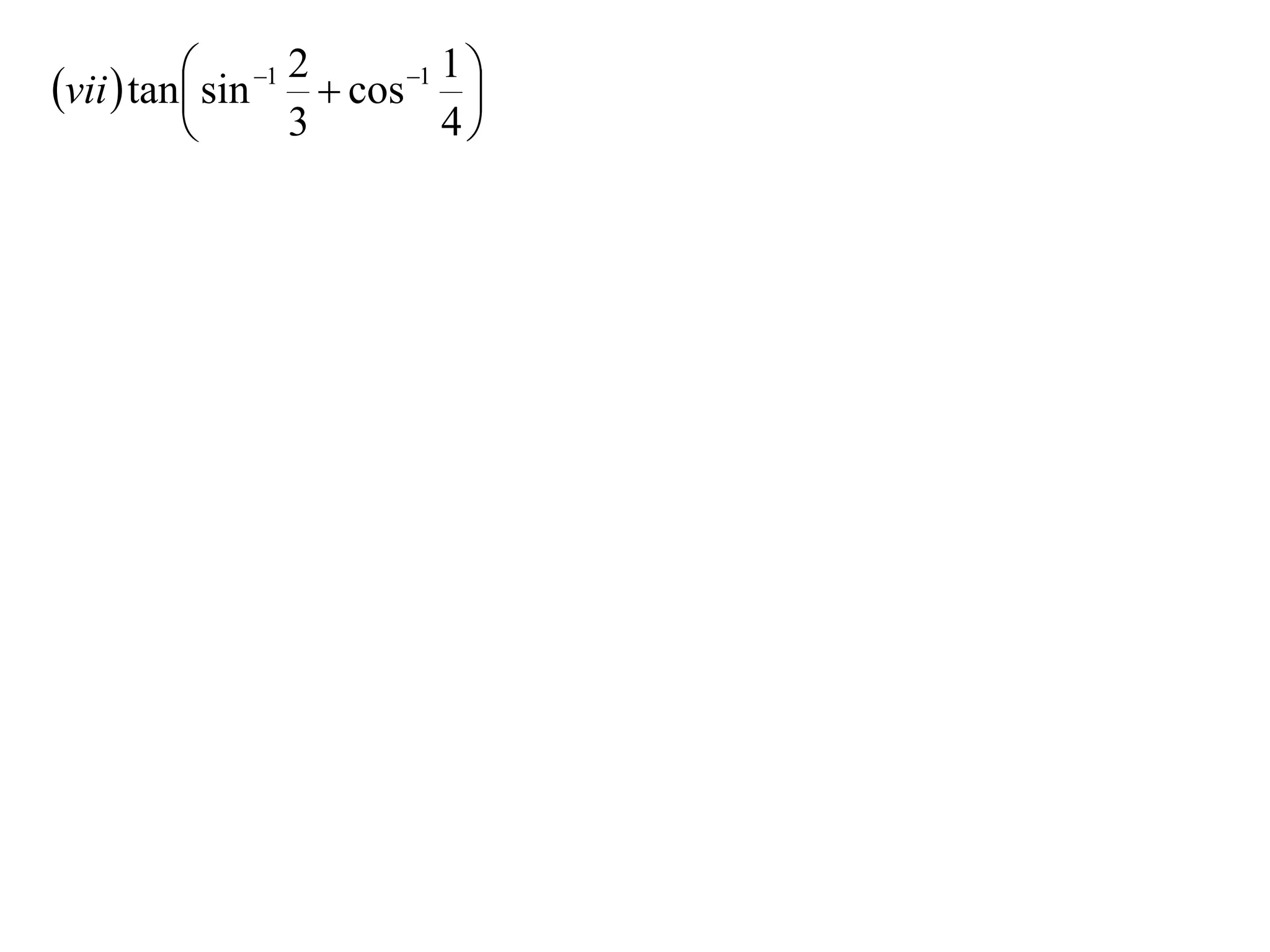  sin 1 2  cos 1 1 
vii  tan                     
                  3          4
 