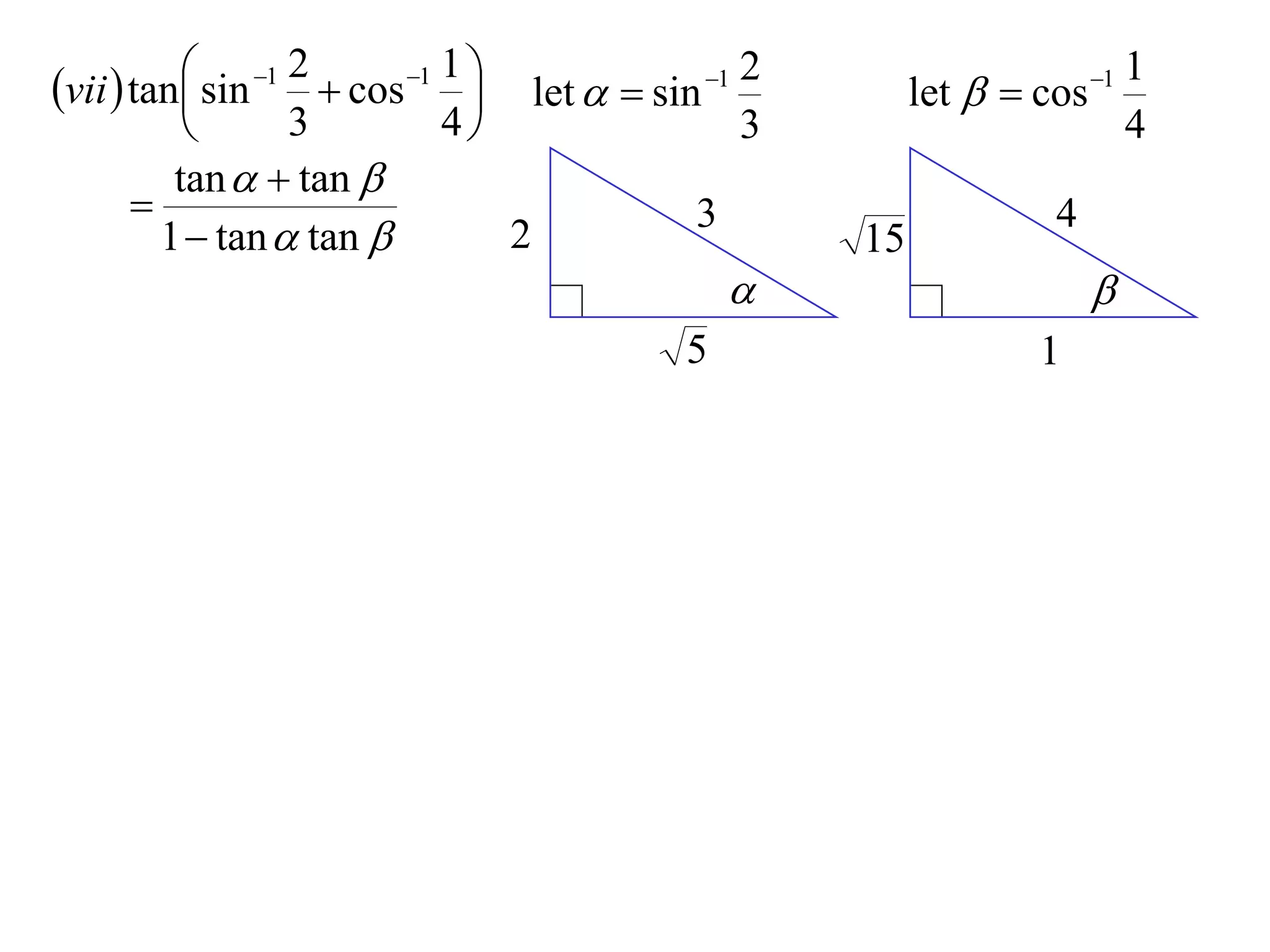 vii  tan sin 1 2  cos 1 1                   2                          1
                                    let   sin 1          let   cos 1
                   3          4                   3                          4
          tan   tan 
                                               3                      4
         1  tan  tan            2                    15
                                                                          
                                               5                     1
 