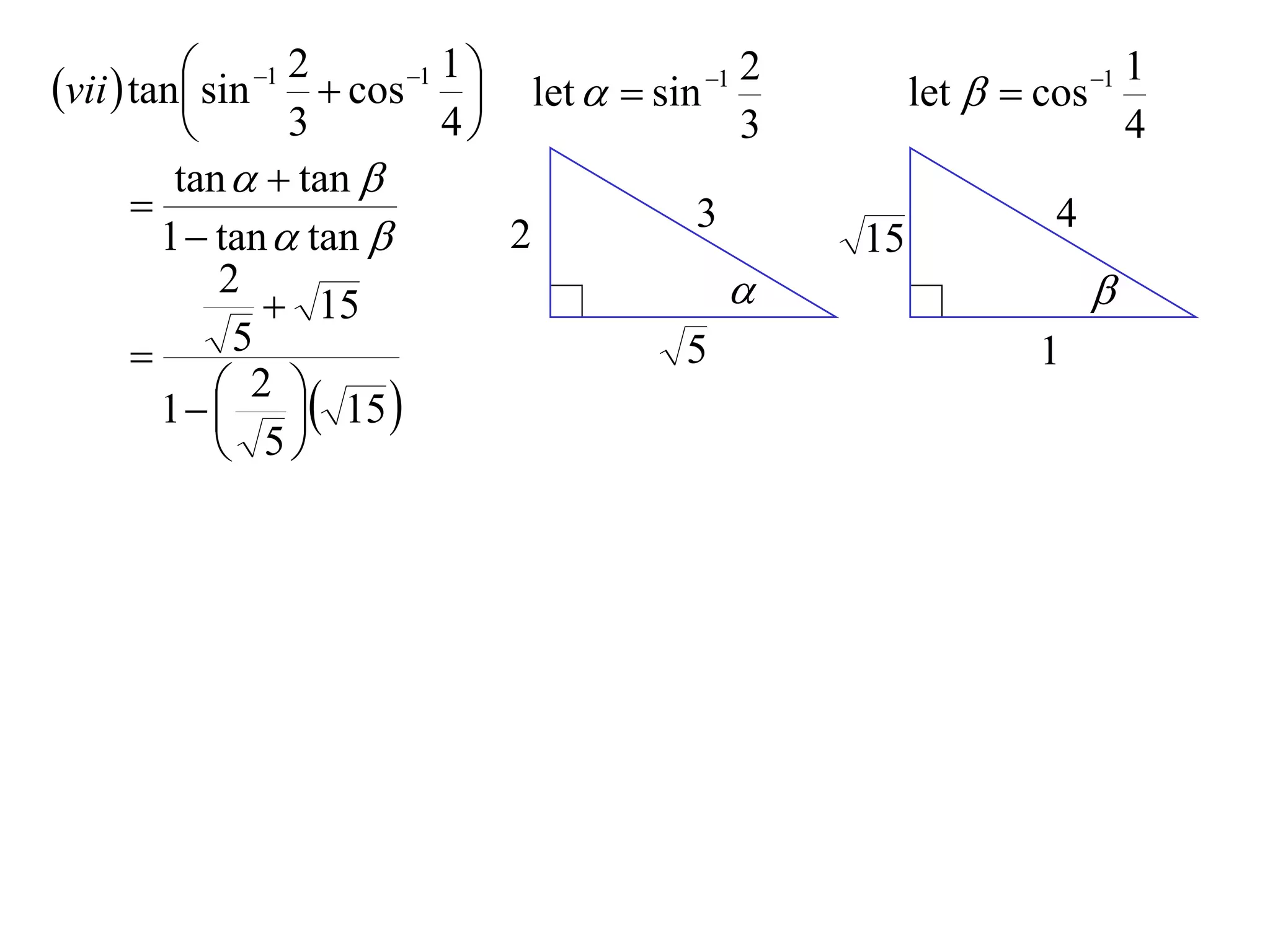 vii  tan sin 1 2  cos 1 1                   2                          1
                                    let   sin 1          let   cos 1
                   3          4                   3                          4
          tan   tan 
                                               3                      4
         1  tan  tan            2                    15
              2
                   15                                                    
              5                               5                     1
               2 
         1    15 
               5
 