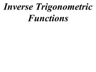 Inverse Trigonometric
      Functions
 