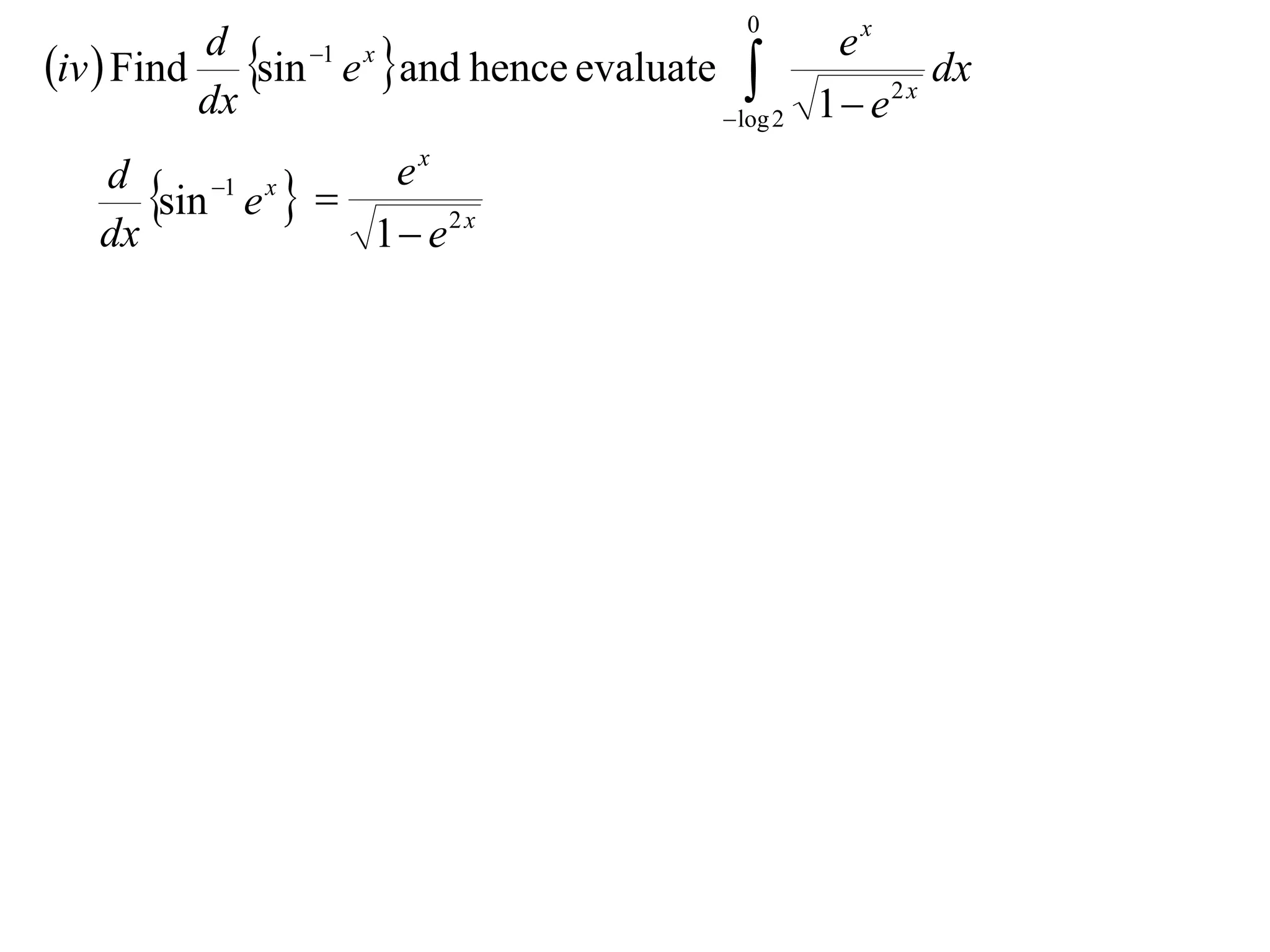 0
iv  Find sin e and hence evaluate 
          d    1 x                           ex
                                                      dx
                                      log 2 1  e
                                                   2x
          dx
                       ex
   d
      sin 1 e x  
   dx                 1 e 2 x
 