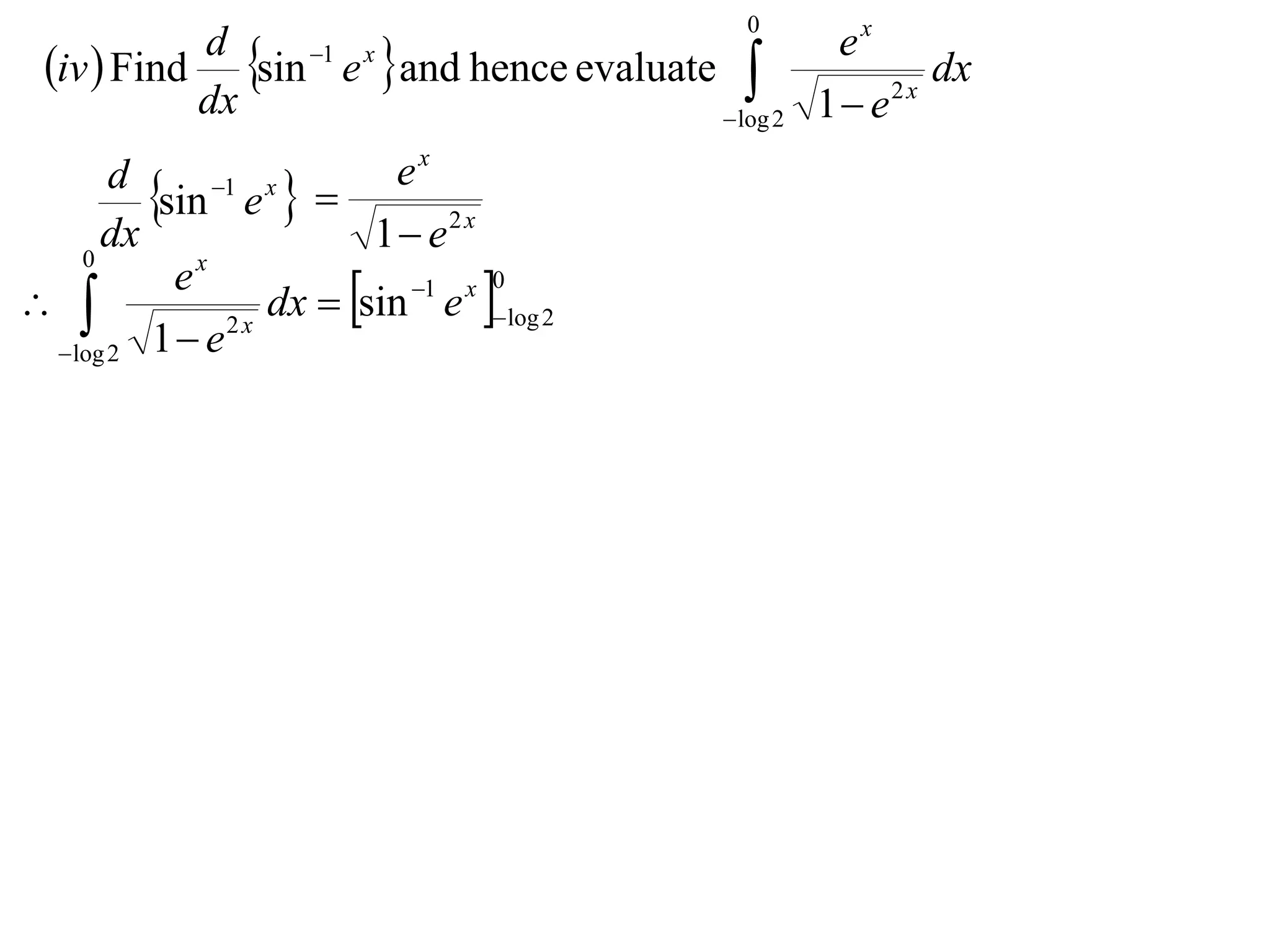 0
 iv  Find sin e and hence evaluate 
           d    1 x                           ex
                                                       dx
                                       log 2 1  e
                                                    2x
           dx
                           ex
       d
         sin 1 e x  
      dx                  1 e 2 x
                   dx  sin e log 2
    0
           ex
                          1 x 0

  log 2 1  e
               2x
 