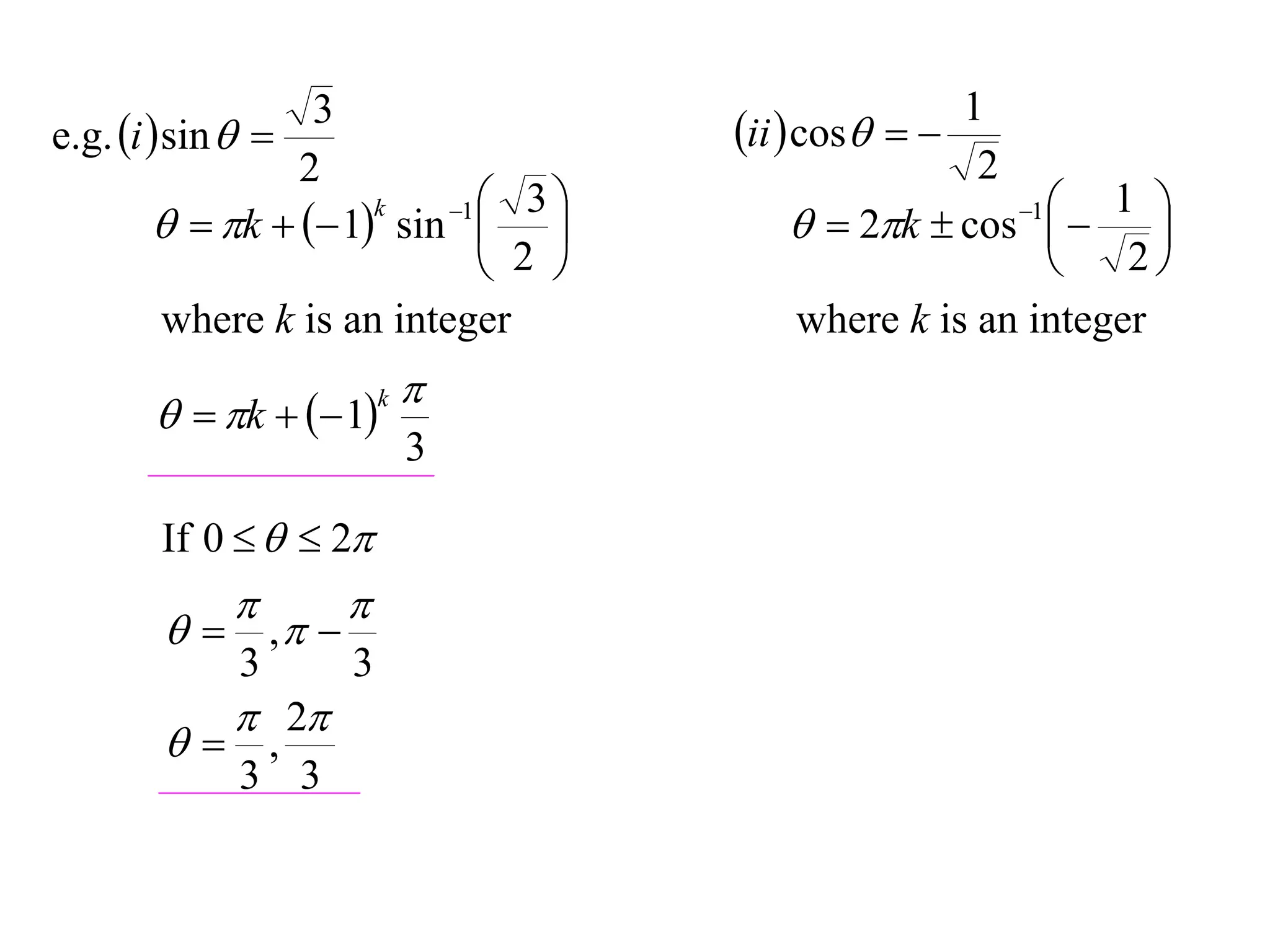 3                                   1
e.g. i  sin                        ii  cos  
                  2                                     2
                            1  3                       1   1 
          k   1 sin  
                       k
                                               2k  cos   
                                2                             2
          where k is an integer              where k is an integer
                            
         k   1   k

                            3

       If 0    2
                   
         , 
             3      3
             2
        ,
             3 3
 