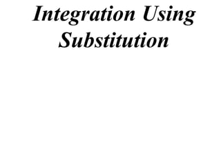 Integration Using
   Substitution
 