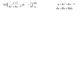 x 1             1 du
ii 
                               8 u
                      dx              u  4x2  8x  7
         4 x  8x  7
            2
                                      du  8 x  8dx
 