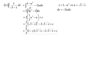 x          1 u2
iv         dx            2udu            x  1 u2  u  1 x
         1 x           u
                  2  u 2  1du             dx  2udu

                   2 1 u3  u   c
                                  
                       3         
                    1 x  2 1 x  c
                    2           3

                    3
                    2
                   1  x  1  x  2 1  x  c
                    3
 