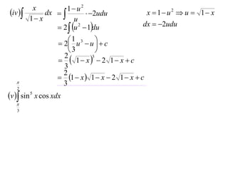 x          1 u2
iv         dx            2udu             x  1 u2  u  1 x
         1 x           u
                  2  u 2  1du              dx  2udu

                    2 1 u3  u   c
                                   
                        3         
                     1 x  2 1 x  c
                     2           3

                     3
                     2
                    1  x  1  x  2 1  x  c
                    3
   2
v  sin 5 x cos xdx
   
   3
 