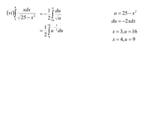 4                  9
          xdx
vi               1 du
                                 u  25  x 2
         25  x 2
                    2 16 u
    3
                                   du  2 xdx
                      16       1
                     1     
                 
                     29 u du  2
                                   x  3, u  16
                                   x  4, u  9
 