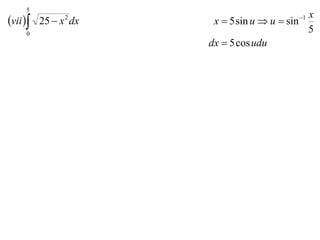5
                                           x
vii  25  x dx
             2                          1
                     x  5 sin u  u  sin
    0
                                           5
                    dx  5 cos udu
 