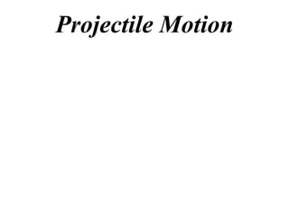 Projectile Motion
 