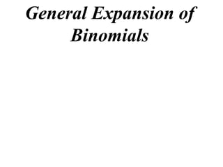 General Expansion of
Binomials
 