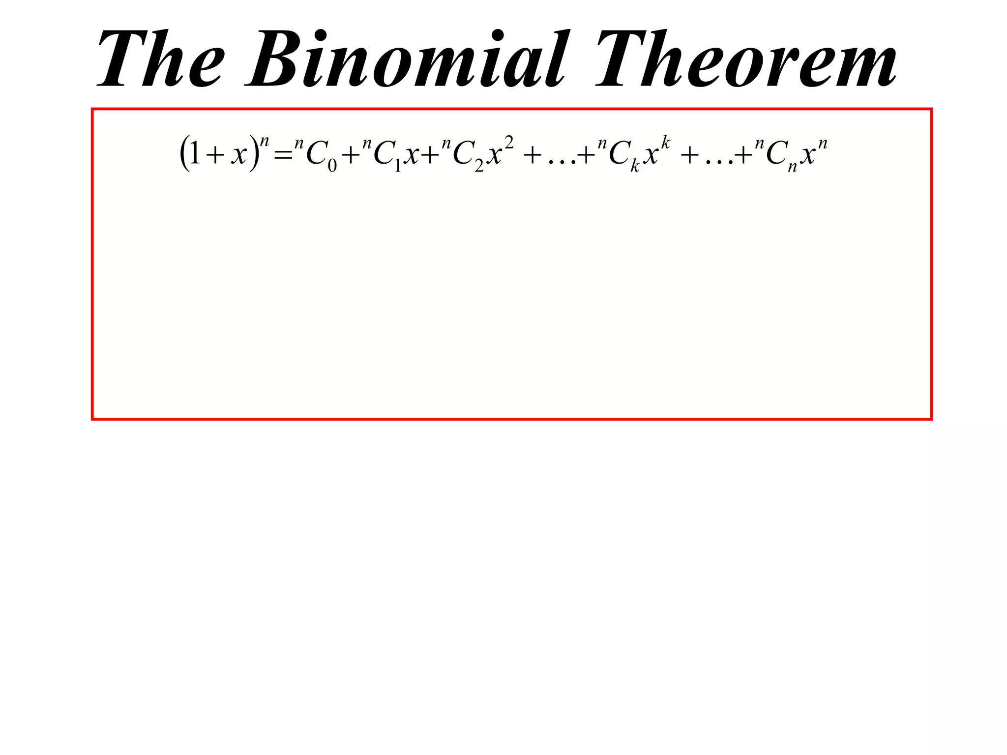 The Binomial Theorem
  1  x n  nC0  nC1 x  nC2 x 2   nCk x k   nCn x n
 