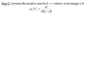 Step 2 : Assume the result is true for k  r where r is an integer  0
                                     n!
                      i.e.n Cr 
                                 r!n  r !
 