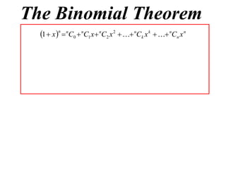 The Binomial Theorem
  1  x n  nC0  nC1 x  nC2 x 2   nCk x k   nCn x n
 