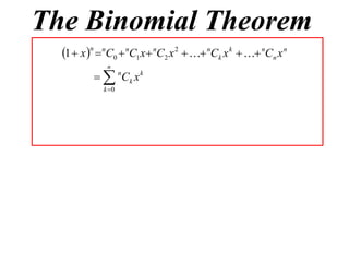 The Binomial Theorem
  1  x n  nC0  nC1 x  nC2 x 2   nCk x k   nCn x n
             n
            nCk x k
            k 0
 