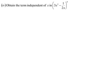 9
                                           x2  1 
iv  Obtain the term independent of x in  3      
                                               2x 
 