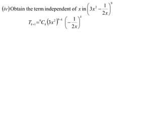 9

iv  Obtain the term independent of x in  3 x2  1 
                                                      
                                           k
                                                  2x 
              Tk 1  Ck 3 x    
                             2 9 k 
                     9                1 
                                     2x 
 