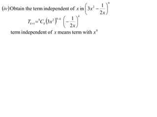 9

iv  Obtain the term independent of x in  3 x2  1 
                                                      
                                           k
                                                  2x 
              Tk 1  Ck 3 x    
                             2 9 k 
                     9                1 
                                     2x 
      term independent of x means term with x 0
 