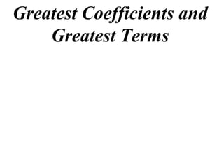 Greatest Coefficients and
Greatest Terms
 