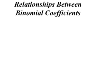 Relationships Between
Binomial Coefficients
 