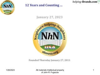 1/26/2023 All materials Intellectual property
of John R. Fugazzie
1
Founded Thursday January 27, 2011
January 27, 2023
12 Years and Counting …
 