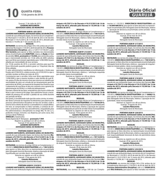 Guarujá, 17 de Julho de 2015.
LEANDRO MATSUMOTA
ADVOGADO GERAL DO MUNICÍPIO
PORTARIA AGM N.º:201/2015
LEANDRO MATSUMOTA, ADVOGADO GERAL DO MUNICÍPIO,
usando de suas atribuições legais, nos termos da Lei Complemen-
tar Municipal n.º:135/2012, de 05 de abril de 2012 e do Decreto
Municipal n.º:10.312/2013, de 15 março de 2013, alterado pelo
Decreto n.º:10.594, de 11 de outubro de 2013.
RESOLVE:
INSTAURAR, nos termos dos artigos 543 e 554, ambos da Lei Com-
plementarMunicipaln.º:135/2012,de05deabrilde2012,Processo
Administrativo Disciplinar, sob o n.º:2977/137739/2011, pelo
Rito Sumário, para apurar os fatos narrados nos mencionados
autos, encaminhados pela AGM/PGM, à época, às fls.02, em face
do servidor, R.R.S., prontuário n.º:16.936, pois consta dos autos,
que o mencionado servidor, em 14 de Julho de 2009, solicitou
que suas férias que estavam agendadas para 12/06/2009, fossem
adiadas por necessidades de seus serviços.
Em 19 de outubro de 2010, o servidor solicitou para que lhe
fosse informado quando poderia gozar os 15(quinze) dias de
férias adiadas.
O setor administrativo manifestou-se informando o limite para
fruição até 07/04/2010, a dobra ocorreu em 07/05/2010 e que o
servidor recebeu as férias em maio de 2010.
Constatamos que o servidor, tinha suas férias agendadas para
12/06/2009, e que o mesmo recebeu o valor devido de suas fé-
rias, gozou 05 dias da mesma e teve que retornar ao trabalho por
necessidade do setor em virtude de um levantamento geral de
patrimônio da SESAU, em especial do Hospital Ana Parteira e que
o adiamento de suas férias se deu em conjunto com a gerente de
administração da SESAU e a chefia de planejamento.
Pois bem, diante de tais fatos, entendemos que houve a dobra de
férias e que a mesma já foi paga. Que realmente houve a neces-
sidade da presença do servidor a pedido de sua chefia durante
seu período de férias.
Isto posto, e considerando tudo que dos autos consta, no enten-
der desta Comissão de Inquérito há elementos para abertura de
processo administrativo disciplinar em face do servidor, onde o
mesmo terá o direito de exercer o contraditório e a ampla defesa.
Em tese, se comprovados os fatos narrados, a conduta do ser-
vidor caracteriza ato de mau procedimento, enquadrada para
fins administrativos e disciplinares no artigo 482, “b”, da C.L.T,
podendo ensejar, inclusive, sua dispensa, por justa causa, dos
serviços desta Prefeitura.
ARROLAR a testemunha
Tereza Aparecida R. Rampazzo - prontuário 7.959
Registre-se, publique-se e dê-se ciência.
Guarujá, 07 de agosto de 2015.
LEANDRO MATSUMOTA
ADVOGADO GERAL DO MUNICÍPIO
PORTARIA AGM Nº 206/2015
LEANDRO MATSUMOTA, ADVOGADO GERAL DO MUNICÍPIO,
usando de suas atribuições legais, nos termos dos Decretos Mu-
nicipais nº9.735/12 e do Decreto nº10.312/2013 de 14 de
março de 2013, alterado pelo Decreto nº.10.594 de 11 de
outubro de 2013.
RESOLVE:
INSTAURAR, nos termos do artigo 549 da Lei Complementar n.º
135/2012, SINDICÂNCIA INVESTIGATÓRIA sob n.º19615/2015,
para apurar os fatos descritos na representação encaminhada
pelo Advogado Geral do Município, relativa a apuração de faltas
injustificadas por servidor desta municipalidade.
Autorize-se, registre-se e dê-se ciência.
Guarujá, 13 de agosto de 2015.
Leandro Matsumota
Advogado Geral do Município
PORTARIA AGM Nº 210/2015
LEANDRO MATSUMOTA, ADVOGADO GERAL DO MUNICÍPIO,
usando de suas atribuições legais, nos termos dos Decretos Mu-
nicipais nº9.735/12 e do Decreto nº10.312/2013 de 14 de
março de 2013, alterado pelo Decreto nº.10.594 de 11 de
outubro de 2013.
RESOLVE:
INSTAURAR, nos termos do artigo 549 da Lei Complementar n.º
135/2012, SINDICÂNCIA INVESTIGATÓRIA sob n.º19614/2015,
para apurar os fatos descritos na representação encaminhada pelo
Advogado Geral do Município, relativa a faltas injustificadas de
servidor desta municipalidade.
Autorize-se, registre-se e dê-se ciência.
Guarujá, 13 de agosto de 2015.
Leandro Matsumota
Advogado Geral do Município
PORTARIA AGM Nº 213/2015
LEANDRO MATSUMOTA, ADVOGADO GERAL DO MUNICÍPIO,
usando de suas atribuições legais, nos termos dos Decretos Mu-
nicipais nº9.735/12 e do Decreto nº10.312/2013 de 14 de
março de 2013, alterado pelo Decreto nº.10.594 de 11 de
outubro de 2013.
RESOLVE:
INSTAURAR, nos termos do artigo 549 da Lei Complementar n.º
135/2012, SINDICÂNCIA INVESTIGATÓRIA sob n.º19613/2015,
para apurar os fatos descritos na representação encaminhada pelo
Advogado Geral do Município, relativa a solicitação requerida
por servidor desta municipalidade.
Autorize-se, registre-se e dê-se ciência.
Guarujá, 19 de agosto de 2015
Leandro Matsumota
Advogado Geral do Município
PORTARIA AGM Nº 214/2015
LEANDRO MATSUMOTA, ADVOGADO GERAL DO MUNICÍPIO,
usando de suas atribuições legais, nos termos dos Decretos Mu-
nicipais nº9.735/12 e do Decreto nº10.312/2013 de 14 de
março de 2013, alterado pelo Decreto nº.10.594 de 11 de
outubro de 2013.
RESOLVE:
INSTAURAR, nos termos do artigo 549 da Lei Complementar n.º
135/2012, SINDICÂNCIA INVESTIGATÓRIA sob n.º18746/2015,
para apurar os fatos descritos na representação encaminhada pelo
Advogado Geral do Município, relativa a apuração de suposta
conduta inadequada por parte do servidor desta municipalidade.
Autorize-se, registre-se e dê-se ciência.
Guarujá, 19 de agosto de 2015
Leandro Matsumota
Advogado Geral do Município
PORTARIA AGM Nº 215/2015
LEANDRO MATSUMOTA, ADVOGADO GERAL DO MUNICÍPIO,
usando de suas atribuições legais, nos termos dos Decretos Mu-
nicipais nº9.735/12 e do Decreto nº10.312/2013 de 14 de
março de 2013, alterado pelo Decreto nº.10.594 de 11 de
outubro de 2013.
RESOLVE:
INSTAURAR, nos termos do artigo 549 da Lei Complementar n.º
135/2012, SINDICÂNCIA INVESTIGATÓRIA sob n.º39116/2014,
para apurar os fatos descritos na representação encaminhada pelo
Advogado Geral do Município, relativa a renovação de contrato
de aluguel de imóvél nesta municipalidade.
Autorize-se, registre-se e dê-se ciência.
Guarujá, 20 de maio de 2015.
Leandro Matsumota
Advogado Geral do Município
PORTARIA AGM Nº 216/2015
LEANDRO MATSUMOTA, ADVOGADO GERAL DO MUNICÍPIO,
usando de suas atribuições legais, nos termos dos Decretos Mu-
nicipais nº9.735/12 e do Decreto nº10.312/2013 de 14 de
março de 2013, alterado pelo Decreto nº.10.594 de 11 de
outubro de 2013.
RESOLVE:
INSTAURAR, nos termos do artigo 549 da Lei Comple-
mentar n.º 135/2012, SINDICÂNCIA INVESTIGATÓRIA sob
n.º16.609/589/2013, para apurar os fatos descritos na represen-
tação encaminhada pelo Advogado Geral do Município, relativa
a apuração de denúncia encaminhada contra servidor desta
municipalidade.
Autorize-se, registre-se e dê-se ciência.
Guarujá, 20 de maio de 2015.
Leandro Matsumota
Advogado Geral do Município
PORTARIA AGM Nº 217/2015
LEANDRO MATSUMOTA, ADVOGADO GERAL DO MUNICÍPIO,
usando de suas atribuições legais, nos termos dos Decretos Mu-
nicipais nº9.735/12 e do Decreto nº10.312/2013 de 14 de
março de 2013, alterado pelo Decreto nº.10.594 de 11 de
outubro de 2013.
RESOLVE:
INSTAURAR, nos termos do artigo 549 da Lei Complementar n.º
135/2012, SINDICÂNCIA INVESTIGATÓRIA sob n.º19610/2015,
para apurar os fatos descritos na representação encaminhada pelo
Advogado Geral do Município, relativa a apuração de irregulari-
dade em imóvel público desta municipalidade.
Autorize-se, registre-se e dê-se ciência.
Guarujá, 20 de maio de 2015.
Leandro Matsumota
Advogado Geral do Município
PORTARIA AGM Nº 219/2015
LEANDRO MATSUMOTA, ADVOGADO GERAL DO MUNICÍPIO,
usando de suas atribuições legais, nos termos dos Decretos Mu-
nicipais nº9.735/12 e do Decreto nº10.312/2013 de 14 de
março de 2013, alterado pelo Decreto nº.10.594 de 11 de
outubro de 2013.
RESOLVE:
INSTAURAR, nos termos do artigo 549 da Lei Complementar n.º
135/2012, SINDICÂNCIA INVESTIGATÓRIA sob n.º30082/13,
para apurar os fatos descritos na representação encaminhada
pelo Advogado Geral do Município, relativa a apuração de irre-
gularidade, nesta municipalidade.
Autorize-se, registre-se e dê-se ciência.
Guarujá, 19 agosto de 2015.
Leandro Matsumota
Advogado Geral do Município
PORTARIA AGM Nº 220/2015
LEANDRO MATSUMOTA, ADVOGADO GERAL DO MUNICÍPIO,
usando de suas atribuições legais, nos termos dos Decretos Mu-
nicipais nº9.735/12 e do Decreto nº10.312/2013 de 14 de
março de 2013, alterado pelo Decreto nº.10.594 de 11 de
outubro de 2013.
RESOLVE:
INSTAURAR, nos termos do artigo 549 da Lei Complementar n.º
135/2012, SINDICÂNCIA INVESTIGATÓRIA sob n.º37798/2014,
para apurar os fatos descritos na representação encaminhada
pelo Advogado Geral do Município, relativa a apuração de even-
tual responsabilidade funcional do bem de patrimônio desta
municipalidade.
Autorize-se, registre-se e dê-se ciência.
Guarujá, 20 de agosto de 2015.
Leandro Matsumota
Advogado Geral do Município
PORTARIA AGM N.º:222/2015
LEANDRO MATSUMOTA, ADVOGADO GERAL DO MUNICÍPIO,
usando de suas atribuições legais, nos termos da Lei Complemen-
tar Municipal n.º:135/2012, de 05 de abril de 2012 e do Decreto
Municipal n.º:10.312/2013, de 15 março de 2013, alterado pelo
Decreto n.º:10.594, de 11 de outubro de 2013.
RESOLVE:
INSTAURAR, nos termos dos artigos 543 e 554, ambos da Lei
Complementar Municipal n.º:135/2012, de 05 de abril de 2012,
Processo Administrativo Disciplinar, sob o n.º:34584/2010,
pelo Rito Ordinário, para apurar os fatos narrados nos mencio-
QUARTA-FEIRA
13 de janeiro de 2016
10 GUARUJÁ
Diário Oficial
 