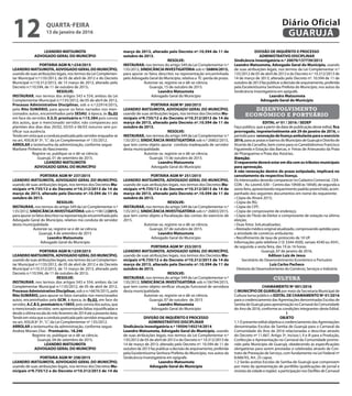 LEANDRO MATSUMOTA
ADVOGADO GERAL DO MUNICÍPIO
PORTARIA AGM N.º:234/2015
LEANDRO MATSUMOTA, ADVOGADO GERAL DO MUNICÍPIO,
usando de suas atribuições legais, nos termos da Lei Complemen-
tar Municipal n.º:135/2012, de 05 de abril de 2012 e do Decreto
Municipal n.º:10.312/2013, de 15 março de 2013, alterado pelo
Decreto n.º:10.594, de 11 de outubro de 2013.
RESOLVE:
INSTAURAR, nos termos dos artigos 543 e 554, ambos da Lei
Complementar Municipal n.º:135/2012, de 05 de abril de 2012,
Processo Administrativo Disciplinar, sob o n.º:22914/2015,
pelo Rito SUMÁRIO, para apurar os fatos narrados nos men-
cionados autos, encaminhados pela SESAU, à época, às fls.05
em face do servidor, E.S.O. prontuário n.º:15.384 pois consta
dos autos, que o mencionado servidor, não compareceu aos
plantões dos dias dias 20/02, 03/03 e 06/03 noturno sem jus-
tificar sua ausência.
Tendoemvistaqueacondutapraticadapeloservidorenquadra-se
no art, 450,III,§º 3º,	“c”, da Lei Complementar nº 135/2012.
ARROLAR a testemunha da administração, conforme segue:
Marilane Pinheiro do Nascimento
Registre-se, publique-se e dê-se ciência.
Guarujá, 01 de setembro de 2015.
LEANDRO MATSUMOTA
ADVOGADO GERAL DO MUNICÍPIO
PORTARIA AGM Nº 237/2015
LEANDRO MATSUMOTA, ADVOGADO GERAL DO MUNICÍPIO,
usando de suas atribuições legais, nos termos dos Decretos Mu-
nicipais nº9.735/12 e do Decreto nº10.312/2013 de 14 de
março de 2013, alterado pelo Decreto nº.10.594 de 11 de
outubro de 2013.
RESOLVE:
INSTAURAR, nos termos do artigo 549 da Lei Complementar n.º
135/2012, SINDICÂNCIA INVESTIGATÓRIA sob n.º19612/2015,
para apurar os fatos descritos na representação encaminhada pelo
Advogado Geral do Município, relativo má conduta de servidor
desta municipalidade.
Autorize-se, registre-se e dê-se ciência.
Guarujá, 4 de setembro de 2015
Leandro Matsumota
Advogado Geral do Município
PORTARIA AGM N.º:239/2015
LEANDRO MATSUMOTA, ADVOGADO GERAL DO MUNICÍPIO,
usando de suas atribuições legais, nos termos da Lei Complemen-
tar Municipal n.º:135/2012, de 05 de abril de 2012 e do Decreto
Municipal n.º:10.312/2013, de 15 março de 2013, alterado pelo
Decreto n.º:10.594, de 11 de outubro de 2013.
RESOLVE:
INSTAURAR, nos termos dos artigos 543 e 554, ambos da Lei
Complementar Municipal n.º:135/2012, de 05 de abril de 2012,
Processo Administrativo Disciplinar, sob o n.º:6676/2015,pelo
Rito SUMÁRIO, para apurar os fatos narrados nos mencionados
autos, encaminhados pela GCM, à época, às fls.02, em face do
servidor, A.C.B.S,prontuárion.º:5855, pois consta dos autos, que
o mencionado servidor, vem apresentando faltas injustificadas e
desdeaúltimaescaladomêsfevereirode2014atéapresentedata.
Tendoemvistaqueacondutapraticadapeloservidorenquadra-se
no art, 450,III,§º 3º,	“c”, da Lei Complementar nº 135/2012.
ARROLAR a testemunha da administração, conforme segue:
Andrea Moraes Dias - Prontuário:. 18.246
Registre-se, publique-se e dê-se ciência.
Guarujá, 04 de setembro de 2015.
LEANDRO MATSUMOTA
ADVOGADO GERAL DO MUNICÍPIO
PORTARIA AGM Nº 258/2015
LEANDRO MATSUMOTA, ADVOGADO GERAL DO MUNICÍPIO,
usando de suas atribuições legais, nos termos dos Decretos Mu-
nicipais nº9.735/12 e do Decreto nº10.312/2013 de 14 de
março de 2013, alterado pelo Decreto nº.10.594 de 11 de
outubro de 2013.
RESOLVE:
INSTAURAR, nos termos do artigo 549 da Lei Complementar n.º
135/2012, SINDICÂNCIA INVESTIGATÓRIA sob n.º26804/2015,
para apurar os fatos descritos na representação encaminhada
pelo Advogado Geral do Município, relativa a TC-perda de prazo.
Autorize-se, registre-se e dê-se ciência.
Guarujá, 15 de outubro de 2015.
Leandro Matsumota
Advogado Geral do Município
PORTARIA AGM Nº 260/2015
LEANDRO MATSUMOTA, ADVOGADO GERAL DO MUNICÍPIO,
usando de suas atribuições legais, nos termos dos Decretos Mu-
nicipais nº9.735/12 e do Decreto nº10.312/2013 de 14 de
março de 2013, alterado pelo Decreto nº.10.594 de 11 de
outubro de 2013.
RESOLVE:
INSTAURAR, nos termos do artigo 549 da Lei Complementar n.º
135/2012, SINDICÂNCIA INVESTIGATÓRIA sob n.º 26802/2015,
que tem como objeto apurar conduta inadequada de servidor
desta municipalidade.
Autorize-se, registre-se e dê-se ciência.
Guarujá, 15 de outubro de 2015.
Leandro Matsumota
Advogado Geral do Município
PORTARIA AGM Nº 251/2015
LEANDRO MATSUMOTA, ADVOGADO GERAL DO MUNICÍPIO,
usando de suas atribuições legais, nos termos dos Decretos Mu-
nicipais nº9.735/12 e do Decreto nº10.312/2013 de 14 de
março de 2013, alterado pelo Decreto nº.10.594 de 11 de
outubro de 2013.
RESOLVE:
INSTAURAR, nos termos do artigo 549 da Lei Complementar n.º
135/2012, SINDICÂNCIA INVESTIGATÓRIA sob n.º 26803/2015,
que tem como objeto a fiscalização das contas do exercício de
2015.
Autorize-se, registre-se e dê-se ciência.
Guarujá, 07 de outubro de 2015.
Leandro Matsumota
Advogado Geral do Município
PORTARIA AGM Nº 253/2015
LEANDRO MATSUMOTA, ADVOGADO GERAL DO MUNICÍPIO,
usando de suas atribuições legais, nos termos dos Decretos Mu-
nicipais nº9.735/12 e do Decreto nº10.312/2013 de 14 de
março de 2013, alterado pelo Decreto nº.10.594 de 11 de
outubro de 2013.
RESOLVE:
INSTAURAR, nos termos do artigo 549 da Lei Complementar n.º
135/2012, SINDICÂNCIA INVESTIGATÓRIA sob n.º26794/2015,
que tem como objeto verificar situação funcional de servidora
desta municipalidade.
Autorize-se, registre-se e dê-se ciência.
Guarujá, 07 de outubro de 2015
Leandro Matsumota
Advogado Geral do Município
DIVISÃO DE INQUÉRITO E PROCESSO
ADMINISTRATIVO DISCIPLINAR
Sindicância Investigatória n.º 19504/145214/2014
Leandro Matsumota, Advogado Geral do Município, usando
de suas atribuições legais, nos termos da Lei Complementar n.º
135/2012 de 05 de abril de 2012 e do Decreto n.º 10.312/2013 de
14 de março de 2013, alterado pelo Decreto nº. 10.594 de 11 de
outubro de 2013 faz publicar a decisão de arquivamento, proferida
pela Excelentíssima Senhora Prefeita do Município, nos autos da
Sindicância Investigatória em epígrafe.
 Leandro Matsumota
Advogado Geral do Município
DIVISÃO DE INQUÉRITO E PROCESSO
ADMINISTRATIVO DISCIPLINAR
Sindicância Investigatória n.º 20070/137739/2012
Leandro Matsumota, Advogado Geral do Município, usando
de suas atribuições legais, nos termos da Lei Complementar n.º
135/2012 de 05 de abril de 2012 e do Decreto n.º 10.312/2013 de
14 de março de 2013, alterado pelo Decreto nº. 10.594 de 11 de
outubro de 2013 faz publicar a decisão de arquivamento, proferida
pela Excelentíssima Senhora Prefeita do Município, nos autos da
Sindicância Investigatória em epígrafe.
 Leandro Matsumota
Advogado Geral do Município
DESENVOLVIMENTO
ECONÔMICO E PORTUÁRIO
EDITAL nº 01 / 2016 / SEDEP
Faço público, que a partir da data de publicação deste edital, fica
prorrogado, impreterivelmente até 29 de janeiro de 2016, o
período para renovação de licença ambulante para o exercício
2016,paraaspraiasebairrosdoMunicípiodeGuarujáeDistritode
Vicente de Carvalho, bem como para os Camelódromos Francisco
Figueiredo e Estação das Barcas, e Feiras de Artesanato da Praia
de Pitangueiras e Praia das Astúrias.
Atenção:
O requerente deverá estar em dia com os tributos municipais
para aprovação.
A não renovação dentro do prazo estipulado, implicará no
cancelamento da respectiva licença.
Os interessados deverão comparecer no Cadastro Comercial, CEA-
CON – Av. Leomil, 630 – Centro das 10h00 às 16h00, de segunda a
sexta-feira,apresentandorequerimentopadrãopreenchido,acom-
panhado dos seguintes documentos em nome do requerente:
• Cópia do Alvará 2015;
• Cópia do RG;
• Cópia do CPF;
• Cópia de comprovante de endereço;
• Cópia do Título de Eleitor e comprovante de votação na última
eleição;
• Duas fotos 3x4,atualizadas;
• Atestado médico original atualizado, comprovando aptidão para
a atividade de comércio ambulante;
• Recolhimento de taxa de protocolo de 10 UF.
Informações pelo telefone (13) 3344-4500, ramais 4540 ou 4541,
de segunda a sexta feira, das 10 às 16 horas.
Guarujá, 07 de janeiro de 2016.
Adilson Luiz de Jesus
Secretário de Desenvolvimento Econômico e Portuário
Luiz Carlos Pacheco
Diretoria de Desenvolvimento do Comércio, Serviços e Indústria
CULTURA
CHAMAMENTO Nº 001/2016
O MUNICÍPIO DE GUARUJÁ por meio da Secretaria Municipal de
Cultura torna público o EDITAL DE CHAMAMENTO Nº 01/2016
para o credenciamento das Agremiações denominadas Escolas de
Samba de Guarujá para apresentação no Carnaval da Comunidade
do Ano de 2016, conforme as condições integrantes deste Edital.
I
OBJETO
1.1 O presente edital objetiva o credenciamento das Agremiações
denominadas Escolas de Samba de Guarujá para o Carnaval da
Comunidade do Ano de 2016 relacionadas e descritas através
do Decreto nº 11.667, Artigo 3º, Incisos I, II e III para a Produção,
Confecção e Apresentação no Carnaval da Comunidade promo-
vido pelo Município de Guarujá, obedecendo às especificações
obrigatórias para serem prestadas e celebradas através de Con-
trato de Prestação de Serviço, com fundamento na Lei Federal nº
8.666/93, Art. 25 caput.
1.2 Serão aceitas Escolas de Samba de Guarujá que comprovem
por meio da apresentação de portfólio (publicações de jornal e
revistas da cidade e região) a participação nos Desfiles de Carnaval
QUARTA-FEIRA
13 de janeiro de 2016
12 GUARUJÁ
Diário Oficial
 