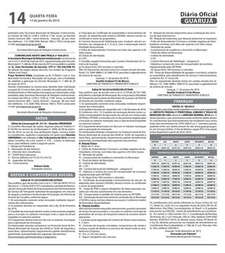 prestados pela Secretaria Municipal de Relações Institucionais,
no horário de 9:00 às 12:00 e 14:00 às 17:00 horas, na Avenida
Santos Dumont, 800 – Santo Antonio - Guarujá– SP, por meio
dos telefones: (13) 3308.7000, Ramais 7485 e 7450 e ainda pelo
e-mail: serin@guaruja.sp.gov.br.
SERIN
Secretaria Municipal de Relações Institucionais
COMUNICADO ADOTE UMA PRAÇA nº 056/2015
ASecretariaMunicipaldeRelaçõesInstitucionaisnostermosda
Lei nº 4.217, de 04 de maio de 2015, regulamentado pelo Decreto
Municipal nº 11.466 de 29 de maio de 2015 torna público o pedido
do Sr. João Fernandes de Gouveia CPF nº 185.346.948-34,
de adoção do espaço abaixo descrito, nos moldes do Programa
‘’Adote uma Praça’’.
Praça Teotônio Vilela, localizada na Av. D Pedro I com a Rua
Marivaldo Fernandes, Município de Guarujá, com a finalidade
de viabilizar a aplicação do Decreto Municipal nº 11.466 de 29
de maio de 2015.
Demais interessados na mesma área, deverão fazer solicitação
no prazo de 5 (cinco) dias úteis, contados da publicação deste.
Esclarecimentos e informações necessárias aos interessados serão
prestados pela Secretaria Municipal de Relações Institucionais,
no horário de 9:00 às 12:00 e 14:00 às 17:00 horas, na Avenida
Santos Dumont, 800 – Santo Antonio - Guarujá– SP, por meio
dos telefones: (13) 3308.7000, Ramais 7485 e 7450 e ainda pelo
e-mail: serin@guaruja.sp.gov.br.
SERIN
Secretaria Municipal de Relações Institucionais
SAÚDE
Edital de Convocação Nº. 01/16 – Reunião ORDINÁRIA
O Conselho Municipal de Saúde, disposto pela Lei Federal nº.
8.142/90 nos termos da Lei Municipal nº. 3848, de 09 de setem-
bro de 2010, no uso de suas atribuições legais, convoca todos
os conselheiros, suplentes e população em geral, para Reunião
ORDINÁRIAa ser realizada no dia14dejaneirode2016, na sede
deste Conselho, sito a Av. Leomil n° 518, – Centro, às dezesseis
horas, para deliberar sobre a seguinte pauta:
I – Eleição da Presidência;
II – Aprovação da Ata Anterior;
III – Informes dos Conselheiros;
IV – USAFA Boa Esperança;
V – Termos Aditivos 02/14, 02/10 e 03/10;
VI – Sugestões de Pauta;
VII – Encerramento.
Robson Gady
Presidente Interino
DEFESA E CONVIVÊNCIA SOCIAL
Edital Nº 01/2016/SEDECOM DITRAN
Faço público, que, de acordo com a Lei n.º 1.092 de 09/03/1972 e
Decreto n.º 1.726 de 20/07/1972, está aberto o período de Renova-
ção da Licença de Alvará de Estacionamento aos Permissionários
do Serviço de Transporte Individual de passageiros em veículos
de aluguel a taxímetro do Município de Guarujá e do Distrito de
Vicente de Carvalho, conforme segue:
1) As autorizações somente serão renovadas mediante requeri-
mento dos interessados.
2) Os pedidos deverão ser requeridos até o dia 28 de fevereiro
de 2016.
3) O pedido de renovação deverá conter os documentos exigidos
para a inscrição no cadastro municipal, mais a cópia do alvará
expedido no exercício anterior.
4) O requerente deverá estar em dia com os tributos municipais
para a aprovação da renovação.
Os interessados deverão comparecer no Protocolo Geral da Pre-
feitura Municipal de Guarujá das 09:00 as 16:00, de segunda a
sexta-feira, apresentando requerimento padrão devidamente
preenchido, acompanhado dos seguintes documentos:
Documentação (permissionários e prepostos):
a) Fotocópia do Certificado de propriedade e licenciamento do
veículo. Se adquirido pelo sistema LEASING, deverá constar no
certificado o nome do proprietário.
b) Carteira Nacional de Habilitação para conduzir veículo au-
tomotor nas categorias B, C, D ou E, com a observação Exerce
Atividade Remunerada;
c) Folha de Antecedentes Criminais com data não superior à 03
(três) meses;
d) Cédula de identidade;
e) C.P.F.;
f) Certidão negativa fornecida pelo Cartório Distribuidor da Co-
marca de Guarujá;
g) 02 (duas) fotos 3X4 recentes e coloridas;
Obs: Os requerentes deverão entrar em contato através dos tele-
fones (13) 3384-5888 e (13) 3386-9735, para fazer o agendamento
da vistoria do veículo.
Guarujá, 11 de janeiro de 2016.
Quetlin Scalioni F.S de Moura
DIRETORA DE TRÂNSITO E TRANSPORTE PÚBLICO
Edital Nº 02/2016/SEDECON DITRAN
Faço público, que, de acordo com a Lei nº 2.729 de 26/10/1.999,
está aberto o período de Renovação da Licença para a Atividade
deTransportes de Escolares do Município de Guarujá e do Distrito
de Vicente de Carvalho, conforme segue:
1) As autorizações somente serão renovadas mediante requeri-
mento dos interessados.
2) Os pedidos deverão ser requeridos até 12 de fevereiro de 2016.
3) Conforme o Art. 15, O pedido de renovação deverá conter ca-
rimbo comprobatório da aprovação do veículo em vistoria pelo
DETRAN e DITRAN, e instruído com os documentos exigidos para
a inscrição no cadastro municipal, mais a cópia do alvará expedido
no exercício anterior.
4) O requerente deverá estar em dia com os tributos municipais
para a aprovação da renovação.
Os interessados deverão comparecer no Protocolo Geral da Pre-
feitura Municipal de Guarujá das 09:00 as 16:00, de segunda a
sexta-feira, apresentando requerimento padrão devidamente
preenchido, acompanhado dos seguintes documentos:
A- Pessoa Física:
I - Maior de 21 anos.
II - Folha de Antecedentes Criminais e certidão negativa de dis-
tribuidores criminais, com data não superior à 03 (três) meses;
III - Atestado de saúde;
IV - Comprovante de residência e domicílio no Município;
V - Título de eleitor do Município;
VI - Cédula de identidade;
VII - C.P.F.;
VIII - Carteira Nacional de Habilitação - categoria D;
IX - Diploma e carteira do curso de transportador de escolares
regulamentado pelo DETRAN;
X - 02 (duas) fotos 3X4 recentes e coloridas;
XI - Certificado de propriedade e licenciamento do veículo. Se
adquirido pelo sistema LEASING, deverá constar no certificado
o nome do proprietário.
XII - Cópia do IPVA e seguro obrigatório de danos pessoais cau-
sados por veículos automotores em vias terrestres;
XIII - Comprovante ou pedido de vistoria junto ao DETRAN;
XIV - Declaração de que está ciente do conteúdo da Lei Municipal
2729/99 e outras normas relativas ao assunto. Conforme modelo
de formulário disponibilizado.
B - Pessoa Jurídica
Alémdosdocumentoselencadosanteriormente,quandooprestador
de serviço for pessoa jurídica, a inscrição no cadastro municipal de
prestadores de serviços de transporte coletivo de escolares deverá
apresentar:
I - Contrato social registrado em Cartório deTítulos e documentos;
II - C.N.P.J.
III - Contrato de locação, comodato, compromisso de venda e
compra, cessão de direitos ou escritura do imóvel onde se esta-
belecerá a Empresa.
IV - R.G. e C.P.F. dos sócios.
V - Seguro obrigatório dos veículos.
VI - Relação de veículos disponíveis para a realização dos servi-
ços de que trata esta Lei.
VII - Relação de motoristas, que deverão preencher os requisitos:
• Folha de Antecedentes Criminais e certidão negativa de distri-
buidores criminais, com data não superior à 03 (três) meses.
• Atestado de saúde.
• Comprovante de residência e domicílio no Município.
• Título de eleitor do Município.
• Cédula de identidade.
• C.P.F.
• Carteira Nacional de Habilitação - categoria D.
• Diploma e carteira do curso de transportador de escolares
regulamentado pelo DETRAN.
• 02 (duas) fotos 3X4 recentes e coloridas;
VIII - Prova de disponibilidade de garagem e escritório, próprios
ou arrendados, para atendimento do serviço e estacionamento,
conforme Art. 5º, inciso VIII.
Obs: Os requerentes deverão entrar em contato através dos te-
lefones (13) 3384-5888 e 3386-9735, para fazer o agendamento
da vistoria do veículo.
Guarujá, 11 de janeiro de 2016.
Quetlin Scalioni F.S de Moura
DIRETORA DE TRÂNSITO E TRANSPORTE PÚBLICO
FINANÇAS
EDITAL N.º 80/2015
Façopúblicoqueestãosendoexpedidososavisosparapagamento
do IMPOSTO PREDIAL E TERRITORIAL URBANO E TAXAS DE
REMOÇÃO DE LIXO referente à EMISSÃO NORMAL 2016 em 12
(doze) parcelas, cujos vencimentos serão conforme tabela abaixo.
Os contribuintes que eventualmente não receberem seus avisos
antes dos vencimentos da COTA ÚNICA ou 1.ª primeira parcela,
poderão emitir seu boleto através do site www.guaruja.sp.gov.
br, em Serviços Online, 2ª Via de Boletos, opção IPTU. Esta opção
estará disponível a partir de 04.01.2016.
VENCIMENTOS PARA PAGAMENTO DA COTA ÚNICA
CENTRO SUL OESTE LESTE ZN NORTE ZN SUL
0 1 2 3 5 6
14/01/16 22/01/16 27/01/16 22/01/16 29/01/16 29/01/16
VENCIMENTOS PARA PAGAMENTO EM 12 (DOZE) PARCELAS
CENTRO SUL OESTE LESTE ZN NORTE ZN SUL
0 1 2 3 5 6
14/01/16 22/01/16 27/01/16 22/01/16 29/01/16 29/01/16
11/02/16 11/02/16 19/02/16 11/02/16 22/02/16 22/02/16
11/03/16 11/03/16 18/03/16 11/03/16 22/03/16 22/03/16
11/04/16 11/04/16 19/04/16 11/04/16 20/04/16 20/04/16
11/05/16 11/05/16 19/05/16 11/05/16 20/05/16 20/05/16
13/06/16 13/06/16 17/06/16 13/06/16 22/06/16 22/06/16
11/07/16 11/07/16 19/07/16 11/07/16 22/07/16 22/07/16
11/08/16 11/08/16 19/08/16 11/08/16 22/08/16 22/08/16
12/09/16 12/09/16 19/09/16 12/09/16 22/09/16 22/09/16
11/10/16 11/10/16 19/10/16 11/10/16 21/10/16 21/10/16
11/11/16 11/11/16 18/11/16 11/11/16 22/11/16 22/11/16
12/12/16 12/12/16 19/12/16 12/12/16 22/12/16 22/12/16
Os contribuintes com carnês referentes às Zonas Centro (0), Sul
(1), Oeste (2), Leste (3) e os seguintes locais da Zona ZN Sul (6)
(Morrinhos, Vila Zilda, Conceiçãozinha, Jd. Brasil I e II) poderão
procurá-los na CEACON - Centro de Atendimento ao Contribuin-
te- Av. Leomil, n.º 630, Guichês 10 e 11, Coordenação de Receitas
Territoriais, de 2.ª a 6.ª feira das 10hs às 16hs, telefone 3344-4500
Ramais: 4530/4531/4533. As demais zonas, Zonas ZN Norte (5)
e Sul (6), deverão procurá-los na Unidade de Atendimento ao
Contribuinte, Rua Cunhambebe, n.º 500, de 2.ª a 6.ª feira das 10hs
às 16hs, telefone 33425872.
Guarujá, 16 de dezembro de 2015.
Armando Luis Palmieri
Secretário Municipal de Finanças
QUARTA-FEIRA
13 de janeiro de 2016
14 GUARUJÁ
Diário Oficial
 