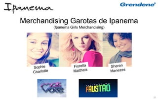 Merchandising Garotas de Ipanema
         (Ipanema Girls Merchandising)




                                         21
 