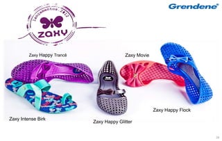 Zaxy Happy Trancê                 Zaxy Movie




                                                        Zaxy Happy Flock
Zaxy Intense Birk
                             Zaxy Happy Glitter


                                                                           28
 