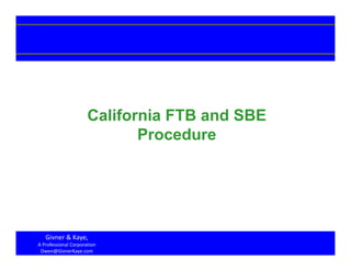 1
California FTB and SBE
Procedure
Givner & Kaye, 
A Professional Corporation
Owen@GivnerKaye.com
 