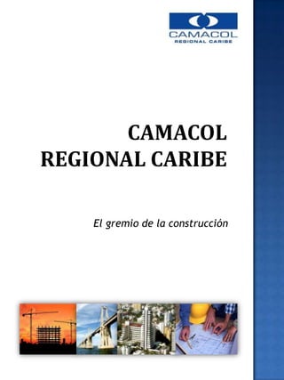 CAMACOL
REGIONAL CARIBE

    El gremio de la construcción
 