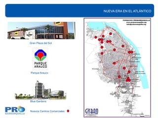 NUEVA ERA EN EL ATLÁNTICO




Gran Plaza del Sol




Parque Arauco




Blue Gardens


Nuevos Centros Comerciales
 
