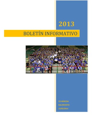 2013
BOLETÍN INFORMATIVO




            CD HERCESA
            BALONCESTO
            13/02/2013
 