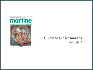 Qu’est ce que les mondes virtuels ? 