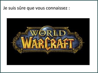 Je suis sûre que vous connaissez : 