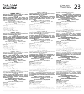 Diário Oficial
 GUARUJÁ
                                                                                                                                               quarta-feira
                                                                                                                                               13 de março de 2013
                                                                                                                                                                                   23
                                                                                      Portaria N.º 1364/2013.-                       usando das atribuições que a Lei lhe confere,
                    Portaria N.º 1388/2013.-                      MARIA ANTONIETA DE BRITO, PREFEITA MUNICIPAL DE GUARUJÁ,                                      RESOLVE:
MARIA ANTONIETA DE BRITO, PREFEITA MUNICIPAL DE GUARU-            usando das atribuições que a Lei lhe confere,                      NOMEAR o Sr. JOÃO ROBERTO PENNA DE FREITAS GUIMARÃES,
JÁ, usando das atribuições que a Lei lhe confere,                                            RESOLVE:                                para o cargo de provimento em comissão, símbolo DAS-6, de
                           RESOLVE:                               NOMEAR o Sr. OSVALDO MELRO, para o cargo de provimento             Assessor Estratégico IV, junto à Secretaria Municipal de Meio
NOMEAR o Sr. JOSÉ MÁRCIO RANGEL, para o cargo de provi-           em comissão, símbolo DAS-10, de Assessor Especial IV, junto à      Ambiente, retroagindo seus efeitos à 01.03.2013.
mento em comissão, símbolo DAS-6, de Assessor Estratégico IV,     Secretaria Municipal de Meio Ambiente, retroagindo seus efei-                   Registre-se, publique-se e dê-se ciência.
junto à Secretário Municipal de Planejamento e Gestão, retroa-    tos à 01.03.2013.                                                      Prefeitura Municipal de Guarujá, 12 de março de 2013.
gindo seus efeitos à 01.03.2013.                                               Registre-se, publique-se e dê-se ciência.                                          PREFEITA
             Registre-se, publique-se e dê-se ciência.                 Prefeitura Municipal de Guarujá, 12 de março de 2013.                      Secretário Municipal de Meio Ambiente
     Prefeitura Municipal de Guarujá, 12 de março de 2013.                                     PREFEITA                              “SEMAM”/dll
                             PREFEITA                                          Secretário Municipal de Meio Ambiente                 Registrada no Livro Competente
         Secretário Municipal de Planejamento e Gestão            “SEMAM”/dll                                                        “UAE GBPRE”, em 12.03.2013
“SEPLAN”/dll                                                      Registrada no Livro Competente                                     Débora de Lima Lourenço
Registrada no Livro Competente                                    “UAE GBPRE”, em 12.03.2013                                         Pront. n.º 11.901, que a digitei e assino
“UAE GBPRE”, em 12.03.2013                                        Débora de Lima Lourenço
Débora de Lima Lourenço                                           Pront. n.º 11.901, que a digitei e assino                                               Portaria N.º 1371/2013.-
Pront. n.º 11.901, que a digitei e assino                                                                                            MARIA ANTONIETA DE BRITO, PREFEITA MUNICIPAL DE GUARUJÁ,
                                                                                      Portaria N.º 1366/2013.-                       usando das atribuições que a Lei lhe confere,
                    Portaria N.º 1389/2013.-                      MARIA ANTONIETA DE BRITO, PREFEITA MUNICIPAL DE GUARUJÁ,                                      RESOLVE:
MARIA ANTONIETA DE BRITO, PREFEITA MUNICIPAL DE GUARUJÁ,          no uso de suas atribuições que a Lei lhe confere;                  NOMEAR o Sr. ANTONIO LOPES DA SILVA, para o cargo de pro-
usando das atribuições que a Lei lhe confere,                                                RESOLVE:                                vimento em comissão, símbolo DAS-6, de Assessor Estratégico
                           RESOLVE:                               DESIGNAR o servidor LINCOLN FERNANDO DA SILVA – Pront.             IV, junto à Secretaria Municipal de Meio Ambiente, retroagindo
NOMEAR o Sr. JORGE NELSON SMORIGO, para o cargo de provi-         n.º 16.788, para responder como Supervisor III (FG-S6), junto à    seus efeitos à 01.03.2013.
mento em comissão, símbolo DAS-3, de Assessor Estratégico I,      Assessoria de Planejamento Estratégico Ambiental, retroagindo                   Registre-se, publique-se e dê-se ciência.
junto à Secretário Municipal de Planejamento e Gestão, retroa-    seus efeitos à 01.03.2013.                                               Prefeitura Municipal de Guarujá, 12 de março de 2013.
gindo seus efeitos à 01.03.2013.                                               Registre-se, publique-se e dê-se ciência.                                          PREFEITA
             Registre-se, publique-se e dê-se ciência.                 Prefeitura Municipal de Guarujá, 12 de março de 2013.                       Secretário Municipal de Meio Ambiente
     Prefeitura Municipal de Guarujá, 12 de março de 2013.                                     PREFEITA                              “SEMAM”/dll
                             PREFEITA                                          Secretário Municipal de Meio Ambiente                 Registrada no Livro Competente
         Secretário Municipal de Planejamento e Gestão            “SEMAM”/dll                                                        “UAE GBPRE”, em 12.03.2013
“SEPLAN”/dll                                                      Registrada no Livro Competente                                     Débora de Lima Lourenço
Registrada no Livro Competente                                    “UAE GBPRE”, em 12.03.2013                                         Pront. n.º 11.901, que a digitei e assino
“UAE GBPRE”, em 12.03.2013                                        Débora de Lima Lourenço
Débora de Lima Lourenço                                           Pront. n.º 11.901, que a digitei e assino                                              Portaria N.º 1372/2013.-
Pront. n.º 11.901, que a digitei e assino                                                                                            MARIA ANTONIETA DE BRITO, PREFEITA MUNICIPAL DE GUARUJÁ,
                                                                                      Portaria N.º 1367/2013.-                       usando das atribuições que a Lei lhe confere,
                     Portaria N.º 1362/2013.-                     MARIA ANTONIETA DE BRITO, PREFEITA MUNICIPAL DE GUARUJÁ,                                      RESOLVE:
MARIA ANTONIETA DE BRITO, PREFEITA MUNICIPAL DE GUARU-            usando das atribuições que a Lei lhe confere,                      NOMEAR a Sr.ª ANA PAULA AZEVEDO STEFANO, para o cargo de
JÁ, usando das atribuições que a Lei lhe confere,                                            RESOLVE:                                provimento em comissão, símbolo DAS-6, de Assessor Estratégi-
                            RESOLVE:                              NOMEAR o Sr. OSMAR DOMIGUES PAISENTIN, para o cargo de             co IV, junto à Secretaria Municipal de Meio Ambiente, retroagin-
NOMEAR a Sr.ª ANA CAROLINA SANTANA FERREIRA, para o car-          provimento em comissão, símbolo DAS-12, de Diretor I de Con-       do seus efeitos à 01.03.2013.
go de provimento em comissão, símbolo DAS-8, de Assessor          trole Ambiental, retroagindo seus efeitos à 01.03.2013.                         Registre-se, publique-se e dê-se ciência.
Especial II, junto à Secretaria Municipal de Meio Ambiente, re-                Registre-se, publique-se e dê-se ciência.                  Prefeitura Municipal de Guarujá, 12 de março de 2013.
troagindo seus efeitos à 01.03.2013.                                   Prefeitura Municipal de Guarujá, 12 de março de 2013.                                      PREFEITA
              Registre-se, publique-se e dê-se ciência.                                        PREFEITA                                           Secretário Municipal de Meio Ambiente
     Prefeitura Municipal de Guarujá, 12 de março de 2013.                     Secretário Municipal de Meio Ambiente                 “SEMAM”/dll
                             PREFEITA                             “SEMAM”/dll                                                        Registrada no Livro Competente
              Secretário Municipal de Meio Ambiente               Registrada no Livro Competente                                     “UAE GBPRE”, em 12.03.2013
“SEMAM”/dll                                                       “UAE GBPRE”, em 12.03.2013                                         Débora de Lima Lourenço
Registrada no Livro Competente                                    Débora de Lima Lourenço                                            Pront. n.º 11.901, que a digitei e assino
“UAE GBPRE”, em 12.03.2013                                        Pront. n.º 11.901, que a digitei e assino
Débora de Lima Lourenço                                                                                                                                   Portaria N.º 1373/2013.-
Pront. n.º 11.901, que a digitei e assino                                             Portaria N.º 1368/2013.-                       MARIA ANTONIETA DE BRITO, PREFEITA MUNICIPAL DE GUARUJÁ,
                                                                  MARIA ANTONIETA DE BRITO, PREFEITA MUNICIPAL DE GUARUJÁ,           usando das atribuições que a Lei lhe confere,
                    Portaria N.º 1363/2013.-                      usando das atribuições que a Lei lhe confere,                                                 RESOLVE:
MARIA ANTONIETA DE BRITO, PREFEITA MUNICIPAL DE GUARU-                                       RESOLVE:                                DESIGNAR o Sr. FÁBIO SAMPAIO ALMEIDA, para o cargo de pro-
JÁ, no uso de suas atribuições que a Lei lhe confere;             DESIGNAR o Sr. ARLETO ROSENTHAL RODRIGUES, para o cargo            vimento em comissão, símbolo DAS-6, de Assessor Estratégico
                           RESOLVE:                               de provimento em comissão, símbolo DAS-14, de Diretor III, jun-    IV, junto à Secretaria Municipal de Meio Ambiente, retroagindo
DESIGNAR o servidor JOSÉ FRANCISCO SIQUEIRA – Pront. n.º          to à Diretoria de Controle Ambiental, retroagindo seus efeitos à   seus efeitos à 01.03.2013.
14.471, para responder como Supervisor II (FG-S5), junto à As-    01.03.2013.                                                                     Registre-se, publique-se e dê-se ciência.
sessoria de Planejamento Estratégico Ambiental, retroagindo                    Registre-se, publique-se e dê-se ciência.                   Prefeitura Municipal de Guarujá, 12 de março de 2013.
seus efeitos à 01.03.2013.                                             Prefeitura Municipal de Guarujá, 12 de março de 2013.                                      PREFEITA
             Registre-se, publique-se e dê-se ciência.                                         PREFEITA                                            Secretário Municipal de Meio Ambiente
     Prefeitura Municipal de Guarujá, 12 de março de 2013.                     Secretário Municipal de Meio Ambiente                 “SEMAM”/dll
                             PREFEITA                             “SEMAM”/dll                                                        Registrada no Livro Competente
             Secretário Municipal de Meio Ambiente                Registrada no Livro Competente                                     “UAE GBPRE”, em 12.03.2013
“SEMAM”/dll                                                       “UAE GBPRE”, em 12.03.2013                                         Débora de Lima Lourenço
Registrada no Livro Competente                                    Débora de Lima Lourenço                                            Pront. n.º 11.901, que a digitei e assino
“UAE GBPRE”, em 12.03.2013                                        Pront. n.º 11.901, que a digitei e assino
Débora de Lima Lourenço                                                                                                                                Portaria N.º 1374/2013.-
Pront. n.º 11.901, que a digitei e assino                                        Portaria N.º 1369/2013.-                            MARIA ANTONIETA DE BRITO, PREFEITA MUNICIPAL DE GUARUJÁ,
                                                                  MARIA ANTONIETA DE BRITO, PREFEITA MUNICIPAL DE GUARUJÁ,           usando das atribuições que a Lei lhe confere,
 