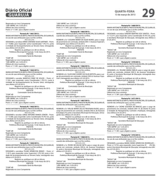 Diário Oficial
 GUARUJÁ
                                                                                                                                               quarta-feira
                                                                                                                                               13 de março de 2013
                                                                                                                                                                                   29
Registrada no Livro Competente                                   “UAE GBPRE”, em 12.03.2013
“UAE GBPRE”, em 12.03.2013                                       Débora de Lima Lourenço                                                                 Portaria N.º 1469/2013.-
Débora de Lima Lourenço                                          Pront. n.º 11.901, que a digitei e assino                           MARIA ANTONIETA DE BRITO, PREFEITA MUNICIPAL DE GUARUJÁ,
Pront. n.º 11.901, que a digitei e assino                                                                                            no uso de suas atribuições que a Lei lhe confere;
                                                                                     Portaria N.º 1465/2013.-                                                   RESOLVE:
                    Portaria N.º 1461/2013.-                     MARIA ANTONIETA DE BRITO, PREFEITA MUNICIPAL DE GUARUJÁ,            DESIGNAR a servidora SANDRA MARTINS DOS SANTOS – Pront.
MARIA ANTONIETA DE BRITO, PREFEITA MUNICIPAL DE GUARUJÁ,         usando das atribuições que a Lei lhe confere,                       n.º 13.277, para responder como Coordenador III (FG-S3), junto
no uso de suas atribuições que a Lei lhe confere;                                           RESOLVE:                                 à Secretaria Municipal de Educação, retroagindo seus efeitos à
                           RESOLVE:                              NOMEAR a Sr.ª JUSSARA MARIA DA SILVA NUNES, para o cargo            01.03.2013.
DESIGNAR a servidora VÂNIA SANTANA SILVA GARTNER – Pront.        de provimento em comissão, símbolo DAS-7, Assessor Especial I,                   Registre-se, publique-se e dê-se ciência.
n.º 14.860, para responder como Coordenador I (FG-S1), junto     retroagindo seus efeitos à 01.03.2013.                                   Prefeitura Municipal de Guarujá, 12 de março de 2013.
à Unidade de Acompanhamento ao Terceiro Setor, retroagindo                    Registre-se, publique-se e dê-se ciência.                                           PREFEITA
seus efeitos à 01.03.2013.                                            Prefeitura Municipal de Guarujá, 12 de março de 2013.                          Secretário Municipal de Educação
             Registre-se, publique-se e dê-se ciência.                                        PREFEITA                               “SEDUC”/dll
     Prefeitura Municipal de Guarujá, 12 de março de 2013.                        Controlador Geral do Município                     Registrada no Livro Competente
                             PREFEITA                            “CGM”/dll                                                           “UAE GBPRE”, em 12.03.2013
                 Controlador Geral do Município                  Registrada no Livro Competente                                      Débora de Lima Lourenço
“CGM”/dll                                                        “UAE GBPRE”, em 12.03.2013                                          Pront. n.º 11.901, que a digitei e assino
Registrada no Livro Competente                                   Débora de Lima Lourenço
“UAE GBPRE”, em 12.03.2013                                       Pront. n.º 11.901, que a digitei e assino                                                 Portaria N.º 1470/2013.-
Débora de Lima Lourenço                                                                                                              MARIA ANTONIETA DE BRITO, PREFEITA MUNICIPAL DE GUARUJÁ,
Pront. n.º 11.901, que a digitei e assino                                              Portaria N.º 1466/2013.-                      usando das atribuições que a Lei lhe confere,
                                                                 MARIA ANTONIETA DE BRITO, PREFEITA MUNICIPAL DE GUARUJÁ,                                         RESOLVE:
                    Portaria N.º 1462/2013.-                     usando das atribuições que a Lei lhe confere,                       DESIGNAR a Sr.ª REJANE MARIA EMÍLIO, para o cargo de provi-
MARIA ANTONIETA DE BRITO, PREFEITA MUNICIPAL DE GUARUJÁ,                                      RESOLVE:                               mento em comissão, símbolo DAS-5, de Assessor Estratégico
no uso de suas atribuições que a Lei lhe confere;                NOMEAR a Sr.ª GLEICIANE SOARES DA SILVA BATISTA, para o car-        III, junto à Secretaria Municipal de Educação, retroagindo seus
                           RESOLVE:                              go de provimento em comissão, símbolo DAS-8, Assessor Espe-         efeitos à 01.03.2013.
DESIGNAR o servidor MARCELO DINIZ DE SOUZA – Pront. n.º          cial II, retroagindo seus efeitos à 01.03.2013.                                   Registre-se, publique-se e dê-se ciência.
11.561, para responder como Coordenador I (FG-S1), junto à                      Registre-se, publique-se e dê-se ciência.                   Prefeitura Municipal de Guarujá, 12 de março de 2013.
Unidade de Acompanhamento ao Terceiro Setor, retroagindo               Prefeitura Municipal de Guarujá, 12 de março de 2013.                                       PREFEITA
seus efeitos à 01.03.2013.                                                                     PREFEITA                                                Secretário Municipal de Educação
             Registre-se, publique-se e dê-se ciência.                             Controlador Geral do Município                    “SEDUC”/dll
     Prefeitura Municipal de Guarujá, 12 de março de 2013.       “CGM”/dll                                                           Registrada no Livro Competente
                             PREFEITA                            Registrada no Livro Competente                                      “UAE GBPRE”, em 12.03.2013
                 Controlador Geral do Município                  “UAE GBPRE”, em 12.03.2013                                          Débora de Lima Lourenço
“CGM”/dll                                                        Débora de Lima Lourenço                                             Pront. n.º 11.901, que a digitei e assino
Registrada no Livro Competente                                   Pront. n.º 11.901, que a digitei e assino
“UAE GBPRE”, em 12.03.2013                                                                                                                               Portaria N.º 1471/2013.-
Débora de Lima Lourenço                                                               Portaria N.º 1467/2013.-                       MARIA ANTONIETA DE BRITO, PREFEITA MUNICIPAL DE GUARUJÁ,
Pront. n.º 11.901, que a digitei e assino                        MARIA ANTONIETA DE BRITO, PREFEITA MUNICIPAL DE GUARUJÁ,            usando das atribuições que a Lei lhe confere,
                                                                 usando das atribuições que a Lei lhe confere,                                                  RESOLVE:
                    Portaria N.º 1463/2013.-                                                 RESOLVE:                                NOMEAR a Sr.ª DIONE GOUVEIA DE ARAÚJO, para o cargo de
MARIA ANTONIETA DE BRITO, PREFEITA MUNICIPAL DE GUARUJÁ,         NOMEAR a Sr.ª IVELISE MARIA SALLES PADOVAN VIUDES, para o           provimento em comissão, símbolo DAS-14, de Diretor III, junto
no uso de suas atribuições que a Lei lhe confere;                cargo de provimento em comissão, símbolo DAS-6, de Assessor         à Unidade de Planejamento, Controle e Avaliação, retroagindo
                           RESOLVE:                              Estratégico IV, junto à Secretaria Municipal de Educação, retroa-   seus efeitos à 01.03.2013.
DESIGNAR o servidor JORGE ANTONIO RAMOS JÚNIOR – Pront.          gindo seus efeitos à 01.03.2013.                                                 Registre-se, publique-se e dê-se ciência.
n.º 13.400, para responder como Coordenador III (FG-S3), junto                Registre-se, publique-se e dê-se ciência.                   Prefeitura Municipal de Guarujá, 12 de março de 2013.
à Unidade de Acompanhamento ao Terceiro Setor, retroagindo            Prefeitura Municipal de Guarujá, 12 de março de 2013.                                       PREFEITA
seus efeitos à 01.03.2013.                                                                    PREFEITA                                               Secretário Municipal de Educação
             Registre-se, publique-se e dê-se ciência.                            Secretário Municipal de Educação                   “SEDUC”/dll
     Prefeitura Municipal de Guarujá, 12 de março de 2013.       “SEDUC”/dll                                                         Registrada no Livro Competente
                             PREFEITA                            Registrada no Livro Competente                                      “UAE GBPRE”, em 12.03.2013
                 Controlador Geral do Município                  “UAE GBPRE”, em 12.03.2013                                          Débora de Lima Lourenço
“CGM”/dll                                                        Débora de Lima Lourenço                                             Pront. n.º 11.901, que a digitei e assino
Registrada no Livro Competente                                   Pront. n.º 11.901, que a digitei e assino
“UAE GBPRE”, em 12.03.2013                                                                                                                               Portaria N.º 1472/2013.-
Débora de Lima Lourenço                                                               Portaria N.º 1468/2013.-                       MARIA ANTONIETA DE BRITO, PREFEITA MUNICIPAL DE GUARUJÁ,
Pront. n.º 11.901, que a digitei e assino                        MARIA ANTONIETA DE BRITO, PREFEITA MUNICIPAL DE GUARUJÁ,            no uso de suas atribuições que a Lei lhe confere;
                                                                 usando das atribuições que a Lei lhe confere,                                                  RESOLVE:
                    Portaria N.º 1464/2013.-                                                 RESOLVE:                                DESIGNAR a servidora MARIA SIDNEI APARECIDA RODRIGUES –
MARIA ANTONIETA DE BRITO, PREFEITA MUNICIPAL DE GUARUJÁ,         NOMEAR o Sr. PEDRO RICHALSKI NETO, para o cargo de provi-           Pront. n.º 9.755, para responder como Supervisor III   (FG-S6),
no uso de suas atribuições que a Lei lhe confere;                mento em comissão, símbolo DAS-6, de Assessor Estratégico           junto à Secretaria Municipal de Educação, retroagindo seus efei-
                           RESOLVE:                              IV, junto à Secretaria Municipal de Educação, retroagindo seus      tos à 01.03.2013.
DESIGNAR a servidora TELMA APARECIDA BRAVO – Pront. n.º          efeitos à 01.03.2013.                                                            Registre-se, publique-se e dê-se ciência.
11.813, para responder como Supervisor I (FG-S4), junto à Uni-                Registre-se, publique-se e dê-se ciência.                   Prefeitura Municipal de Guarujá, 12 de março de 2013.
dade de Acompanhamento ao Terceiro Setor, retroagindo seus             Prefeitura Municipal de Guarujá, 12 de março de 2013.                                      PREFEITA
efeitos à 01.03.2013.                                                                         PREFEITA                                               Secretário Municipal de Educação
             Registre-se, publique-se e dê-se ciência.                            Secretário Municipal de Educação                   “SEDUC”/dll
     Prefeitura Municipal de Guarujá, 12 de março de 2013.       “SEDUC”/dll                                                         Registrada no Livro Competente
                            PREFEITA                             Registrada no Livro Competente                                      “UAE GBPRE”, em 12.03.2013
                 Controlador Geral do Município                  “UAE GBPRE”, em 12.03.2013                                          Débora de Lima Lourenço
“CGM”/dll                                                        Débora de Lima Lourenço                                             Pront. n.º 11.901, que a digitei e assino
Registrada no Livro Competente                                   Pront. n.º 11.901, que a digitei e assino
 
