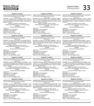 Diário Oficial
 GUARUJÁ
                                                                                                                                                    quarta-feira
                                                                                                                                                    13 de março de 2013
                                                                                                                                                                                        33
                    Portaria N.º 1510/2013.-                                             Portaria N.º 1514/2013.-                                             Portaria N.º 1518/2013.-
MARIA ANTONIETA DE BRITO, PREFEITA MUNICIPAL DE GUARUJÁ,             MARIA ANTONIETA DE BRITO, PREFEITA MUNICIPAL DE GUARUJÁ,             MARIA ANTONIETA DE BRITO, PREFEITA MUNICIPAL DE GUARUJÁ,
no uso de suas atribuições que a Lei lhe confere;                    no uso de suas atribuições que a Lei lhe confere;                    no uso de suas atribuições que a Lei lhe confere;
                           RESOLVE:                                                             RESOLVE:                                                             RESOLVE:
DESIGNAR o servidor JOSÉ DOS SANTOS FILHO – Pront. n.º               DESIGNAR a servidora CLARA GOMEZ FERNANDEZ CABRAL –                  DESIGNAR a servidora VANESSA ALVES REIS – Pront. n.º 16.998,
11.211, para responder como Coordenador III (FG-S3), junto à         Pront. n.º 13.241, para responder como Coordenador III (FG-S3),      para responder como Supervisor III (FG-S6), junto à Diretoria de
Diretoria de Gestão Administrativa e Logística, retroagindo seus     junto à Diretoria de Gestão Administrativa e Logística, retroa-      Gestão Administrativa e Logística, retroagindo seus efeitos à
efeitos à 01.03.2013.                                                gindo seus efeitos à 01.03.2013.                                     01.03.2013.
             Registre-se, publique-se e dê-se ciência.                            Registre-se, publique-se e dê-se ciência.                            Registre-se, publique-se e dê-se ciência.
     Prefeitura Municipal de Guarujá, 12 de março de 2013.                Prefeitura Municipal de Guarujá, 12 de março de 2013.               Prefeitura Municipal de Guarujá, 12 de março de 2013.
                             PREFEITA                                                             PREFEITA                                                             PREFEITA
                Secretário Municipal de Educação                                     Secretário Municipal de Educação                                     Secretário Municipal de Educação
“SEDUC”/dll                                                          “SEDUC”/dll                                                          “SEDUC”/dll
Registrada no Livro Competente                                       Registrada no Livro Competente                                       Registrada no Livro Competente
“UAE GBPRE”, em 12.03.2013                                           “UAE GBPRE”, em 12.03.2013                                           “UAE GBPRE”, em 12.03.2013
Débora de Lima Lourenço                                              Débora de Lima Lourenço                                              Débora de Lima Lourenço
Pront. n.º 11.901, que a digitei e assino                            Pront. n.º 11.901, que a digitei e assino                            Pront. n.º 11.901, que a digitei e assino

                    Portaria N.º 1511/2013.-                                             Portaria N.º 1515/2013.-                                             Portaria N.º 1519/2013.-
MARIA ANTONIETA DE BRITO, PREFEITA MUNICIPAL DE GUARUJÁ,             MARIA ANTONIETA DE BRITO, PREFEITA MUNICIPAL DE GUARUJÁ,             MARIA ANTONIETA DE BRITO, PREFEITA MUNICIPAL DE GUARUJÁ,
no uso de suas atribuições que a Lei lhe confere;                    no uso de suas atribuições que a Lei lhe confere;                    no uso de suas atribuições que a Lei lhe confere;
                           RESOLVE:                                                             RESOLVE:                                                             RESOLVE:
DESIGNAR a servidora EMA TABOSA DE OLIVEIRA SANTOS –                 DESIGNAR o servidor RUY LINS MELO MEDEIROS – Pront. n.º              DESIGNAR a servidora MARIA CRISTINA DOS ANJOS – Pront. n.º
Pront. n.º 3.914, para responder como Coordenador III (FG-S3),       16.053, para responder como Supervisor II (FG-S5), junto à Di-       12.580, para responder como Supervisor III (FG-S6), junto à Di-
junto à Diretoria de Gestão Administrativa e Logística, retroagin-   retoria de Gestão Administrativa e Logística, retroagindo seus       retoria de Gestão Administrativa e Logística, retroagindo seus
do seus efeitos à 01.03.2013.                                        efeitos à 01.03.2013.                                                efeitos à 01.03.2013.
             Registre-se, publique-se e dê-se ciência.                            Registre-se, publique-se e dê-se ciência.                            Registre-se, publique-se e dê-se ciência.
     Prefeitura Municipal de Guarujá, 12 de março de 2013.                Prefeitura Municipal de Guarujá, 12 de março de 2013.                Prefeitura Municipal de Guarujá, 12 de março de 2013.
                             PREFEITA                                                             PREFEITA                                                             PREFEITA
                Secretário Municipal de Educação                                     Secretário Municipal de Educação                                     Secretário Municipal de Educação
“SEDUC”/dll                                                          “SEDUC”/dll                                                          “SEDUC”/dll
Registrada no Livro Competente                                       Registrada no Livro Competente                                       Registrada no Livro Competente
“UAE GBPRE”, em 12.03.2013                                           “UAE GBPRE”, em 12.03.2013                                           “UAE GBPRE”, em 12.03.2013
Débora de Lima Lourenço                                              Débora de Lima Lourenço                                              Débora de Lima Lourenço
Pront. n.º 11.901, que a digitei e assino                            Pront. n.º 11.901, que a digitei e assino                            Pront. n.º 11.901, que a digitei e assino

                    Portaria N.º 1512/2013.-                                             Portaria N.º 1516/2013.-                                             Portaria N.º 1520/2013.-
MARIA ANTONIETA DE BRITO, PREFEITA MUNICIPAL DE GUARUJÁ,             MARIA ANTONIETA DE BRITO, PREFEITA MUNICIPAL DE GUARUJÁ,             MARIA ANTONIETA DE BRITO, PREFEITA MUNICIPAL DE GUARUJÁ,
no uso de suas atribuições que a Lei lhe confere;                    no uso de suas atribuições que a Lei lhe confere;                    no uso de suas atribuições que a Lei lhe confere;
                           RESOLVE:                                                             RESOLVE:                                                             RESOLVE:
DESIGNAR o servidor GILBERTO ARAÚJO DOS SANTOS – Pront.              DESIGNAR a servidora DANIELLA ALEXANDRE SOUTO SOARES                 DESIGNAR o servidor JOAQUIM GOMES HELENO JÚNIOR – Pront.
n.º 14.646, para responder como Coordenador III (FG-S3), junto à     – Pront. n.º 17.777, para responder como Supervisor III (FG-S6),     n.º 17.589, para responder como Supervisor III (FG-S6), junto
Diretoria de Gestão Administrativa e Logística, retroagindo seus     junto à Diretoria de Gestão Administrativa e Logística, retroagin-   à Diretoria da Terceira Idade e Esporte Adaptado, retroagindo
efeitos à 01.03.2013.                                                do seus efeitos à 01.03.2013.                                        seus efeitos à 01.03.2013.
             Registre-se, publique-se e dê-se ciência.                            Registre-se, publique-se e dê-se ciência.                            Registre-se, publique-se e dê-se ciência.
     Prefeitura Municipal de Guarujá, 12 de março de 2013.                Prefeitura Municipal de Guarujá, 12 de março de 2013.                Prefeitura Municipal de Guarujá, 12 de março de 2013.
                             PREFEITA                                                             PREFEITA                                                             PREFEITA
                Secretário Municipal de Educação                                     Secretário Municipal de Educação                                  Secretário Municipal de Esporte e Lazer
“SEDUC”/dll                                                          “SEDUC”/dll                                                          “SEELA”/dll
Registrada no Livro Competente                                       Registrada no Livro Competente                                       Registrada no Livro Competente
“UAE GBPRE”, em 12.03.2013                                           “UAE GBPRE”, em 12.03.2013                                           “UAE GBPRE”, em 12.03.2013
Débora de Lima Lourenço                                              Débora de Lima Lourenço                                              Débora de Lima Lourenço
Pront. n.º 11.901, que a digitei e assino                            Pront. n.º 11.901, que a digitei e assino                            Pront. n.º 11.901, que a digitei e assino

                    Portaria N.º 1513/2013.-                                             Portaria N.º 1517/2013.-                                             Portaria N.º 1521/2013.-
MARIA ANTONIETA DE BRITO, PREFEITA MUNICIPAL DE GUARUJÁ,             MARIA ANTONIETA DE BRITO, PREFEITA MUNICIPAL DE GUARUJÁ,             MARIA ANTONIETA DE BRITO, PREFEITA MUNICIPAL DE GUARUJÁ,
no uso de suas atribuições que a Lei lhe confere;                    no uso de suas atribuições que a Lei lhe confere;                    no uso de suas atribuições que a Lei lhe confere;
                           RESOLVE:                                                             RESOLVE:                                                             RESOLVE:
DESIGNAR o servidor RAFAEL DE SOUZA CARVALHO – Pront.                DESIGNAR a servidora MARIA HELENA RAMOS DOS REIS – Pront.            DESIGNAR o servidor ROBERTO MALHEIROS JÚNIOR – Pront. n.º
n.º 15.937, para responder como Supervisor II (FG-S5), junto à       n.º 1.503, para responder como Supervisor III (FG-S6), junto à       13.238, para responder como Supervisor III (FG-S6), junto à Di-
Diretoria de Gestão Administrativa e Logística, retroagindo seus     Diretoria de Gestão Administrativa e Logística, retroagindo seus     retoria da Terceira Idade e Esporte Adaptado, retroagindo seus
efeitos à 01.03.2013.                                                efeitos à 01.03.2013.                                                efeitos à 01.03.2013.
             Registre-se, publique-se e dê-se ciência.                            Registre-se, publique-se e dê-se ciência.                            Registre-se, publique-se e dê-se ciência.
     Prefeitura Municipal de Guarujá, 11 de março de 2013.                Prefeitura Municipal de Guarujá, 12 de março de 2013.                Prefeitura Municipal de Guarujá, 12 de março de 2013.
                             PREFEITA                                                             PREFEITA                                                             PREFEITA
                Secretário Municipal de Educação                                     Secretário Municipal de Educação                                  Secretário Municipal de Esporte e Lazer
“SEDUC”/dll                                                          “SEDUC”/dll                                                          “SEELA”/dll
Registrada no Livro Competente                                       Registrada no Livro Competente                                       Registrada no Livro Competente
“UAE GBPRE”, em 11.03.2013                                           “UAE GBPRE”, em 12.03.2013                                           “UAE GBPRE”, em 12.03.2013
Débora de Lima Lourenço                                              Débora de Lima Lourenço                                              Débora de Lima Lourenço
Pront. n.º 11.901, que a digitei e assino                            Pront. n.º 11.901, que a digitei e assino                            Pront. n.º 11.901, que a digitei e assino
 