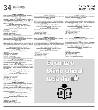 34                  quarta-feira
                    13 de março de 2013
                                                                                                                                                                     Diário Oficial
                                                                                                                                                                      GUARUJÁ
                    Portaria N.º 1522/2013.-
MARIA ANTONIETA DE BRITO, PREFEITA MUNICIPAL DE GUARUJÁ,                                Portaria N.º 1526/2013.-                                             Portaria N.º 1528/2013.-
                                                                    MARIA ANTONIETA DE BRITO, PREFEITA MUNICIPAL DE GUARUJÁ,             MARIA ANTONIETA DE BRITO, PREFEITA MUNICIPAL DE GUARUJÁ,
no uso de suas atribuições que a Lei lhe confere;
                                                                    usando das atribuições que a Lei lhe confere,                        usando das atribuições que a Lei lhe confere,
                           RESOLVE:
                                                                                               RESOLVE:                                                             RESOLVE:
DESIGNAR o servidor JACI ANTONIO FERNANDES – Pront. n.º
                                                                    NOMEAR a Sr.ª THAIS GUIMARÃES SCHLOBACH, para o cargo de             NOMEAR a Sr.ª RUTHE CHAGAS DA SILVA, para o cargo de provi-
3.390, para responder como Supervisor III (FG-S6), junto à Di-
                                                                    provimento em comissão, símbolo DAS-6, de Assessor Estratégi-        mento em comissão, símbolo DAS-8, de Assessor Especial II, jun-
retoria da Terceira Idade e Esporte Adaptado, retroagindo seus      co IV, junto à Secretaria Municipal de Esporte e Lazer, retroagin-   to à Secretaria Municipal de Esporte e Lazer, retroagindo seus
efeitos à 01.03.2013.                                               do seus efeitos à 01.03.2013.                                        efeitos à 01.03.2013.
             Registre-se, publique-se e dê-se ciência.                           Registre-se, publique-se e dê-se ciência.                            Registre-se, publique-se e dê-se ciência.
     Prefeitura Municipal de Guarujá, 12 de março de 2013.               Prefeitura Municipal de Guarujá, 12 de março de 2013.                Prefeitura Municipal de Guarujá, 12 de março de 2013.
                             PREFEITA                                                            PREFEITA                                                             PREFEITA
             Secretário Municipal de Esporte e Lazer                             Secretário Municipal de Esporte e Lazer                              Secretário Municipal de Esporte e Lazer
“SEELA”/dll                                                         “SEELA”/dll                                                          “SEELA”/dll
Registrada no Livro Competente                                      Registrada no Livro Competente                                       Registrada no Livro Competente
“UAE GBPRE”, em 12.03.2013                                          “UAE GBPRE”, em 12.03.2013                                           “UAE GBPRE”, em 12.03.2013
Débora de Lima Lourenço                                             Débora de Lima Lourenço                                              Débora de Lima Lourenço
Pront. n.º 11.901, que a digitei e assino                           Pront. n.º 11.901, que a digitei e assino                            Pront. n.º 11.901, que a digitei e assino
                    Portaria N.º 1523/2013.-                                            Portaria N.º 1527/2013.-                                             Portaria N.º 1529/2013.-
MARIA ANTONIETA DE BRITO, PREFEITA MUNICIPAL DE GUARUJÁ,            MARIA ANTONIETA DE BRITO, PREFEITA MUNICIPAL DE GUARUJÁ,             MARIA ANTONIETA DE BRITO, PREFEITA MUNICIPAL DE GUARUJÁ,
no uso de suas atribuições que a Lei lhe confere;                   usando das atribuições que a Lei lhe confere,                        no uso de suas atribuições que a Lei lhe confere;
                           RESOLVE:                                                            RESOLVE:                                                             RESOLVE:
DESIGNAR o servidor PAULO SAUDA JUNIOR – Pront. n.º 13.791,         NOMEAR o Sr. VALDEMIR DOS ANJOS, para o cargo de provimen-           DESIGNAR a servidora ELZA FLORIDO – Pront. n.º 13.356, para
para responder como Supervisor III (FG-S6), junto à Diretoria da    to em comissão, símbolo DAS-8, de Assessor Especial II, junto à      responder como Supervisor III (FG-S6), junto à Diretoria de Es-
Terceira Idade e Esporte Adaptado, retroagindo seus efeitos à       Secretaria Municipal de Esporte e Lazer, retroagindo seus efeitos    porte, retroagindo seus efeitos à 01.03.2013.
01.03.2013.                                                         à 01.03.2013.                                                                     Registre-se, publique-se e dê-se ciência.
             Registre-se, publique-se e dê-se ciência.                           Registre-se, publique-se e dê-se ciência.                   Prefeitura Municipal de Guarujá, 12 de março de 2013.
     Prefeitura Municipal de Guarujá, 12 de março de 2013.               Prefeitura Municipal de Guarujá, 12 de março de 2013.                                        PREFEITA
                             PREFEITA                                                            PREFEITA                                             Secretário Municipal de Esporte e Lazer
             Secretário Municipal de Esporte e Lazer                             Secretário Municipal de Esporte e Lazer                 “SEELA”/dll
“SEELA”/dll                                                         “SEELA”/dll                                                          Registrada no Livro Competente
Registrada no Livro Competente                                      Registrada no Livro Competente                                       “UAE GBPRE”, em 12.03.2013
“UAE GBPRE”, em 12.03.2013                                          “UAE GBPRE”, em 12.03.2013                                           Débora de Lima Lourenço
Débora de Lima Lourenço                                             Débora de Lima Lourenço                                              Pront. n.º 11.901, que a digitei e assino
Pront. n.º 11.901, que a digitei e assino                           Pront. n.º 11.901, que a digitei e assino

                    Portaria N.º 1524/2013.-
MARIA ANTONIETA DE BRITO, PREFEITA MUNICIPAL DE GUARUJÁ,
no uso de suas atribuições que a Lei lhe confere;
                           RESOLVE:
DESIGNAR o servidor DANILO DE MORAES – Pront. n.º 12.442,
para responder como Coordenador III (FG-S3), junto à Diretoria
da Terceira Idade e Esporte Adaptado, retroagindo seus efeitos
à 01.03.2013.
             Registre-se, publique-se e dê-se ciência.
     Prefeitura Municipal de Guarujá, 12 de março de 2013.
                             PREFEITA
             Secretário Municipal de Esporte e Lazer
“SEELA”/dll
Registrada no Livro Competente
“UAE GBPRE”, em 12.03.2013
Débora de Lima Lourenço
Pront. n.º 11.901, que a digitei e assino

                    Portaria N.º 1525/2013.-
MARIA ANTONIETA DE BRITO, PREFEITA MUNICIPAL DE GUARUJÁ,
no uso de suas atribuições que a Lei lhe confere;
                            RESOLVE:
DESIGNAR o servidor ANTONIO CARLOS MENEZES MARQUES –
Pront. n.º 9.567, para responder como Supervisor II (FG-S5), jun-
to à Diretoria da Terceira Idade e Esporte Adaptado, retroagindo
seus efeitos à 01.03.2013.
             Registre-se, publique-se e dê-se ciência.
     Prefeitura Municipal de Guarujá, 12 de março de 2013.
                             PREFEITA
              Secretário Municipal de Esporte e Lazer
“SEELA”/dll
Registrada no Livro Competente
“UAE GBPRE”, em 12.03.2013
Débora de Lima Lourenço
Pront. n.º 11.901, que a digitei e assino
 