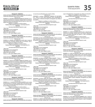 Diário Oficial
 GUARUJÁ
                                                                                                                                                        quarta-feira
                                                                                                                                                        13 de março de 2013
                                                                                                                                                                                             35
                      Portaria N.º 1530/2013.-                          no uso de suas atribuições que a Lei lhe confere;                     Lazer e Atividade Física, retroagindo seus efeitos à 01.03.2013.
MARIA ANTONIETA DE BRITO, PREFEITA MUNICIPAL DE GUARUJÁ,                                           RESOLVE:                                                Registre-se, publique-se e dê-se ciência.
usando das atribuições que a Lei lhe confere,                           DESIGNAR o servidor CORBINIANO FERREIRA DO NASCIMEN-                      Prefeitura Municipal de Guarujá, 12 de março de 2013.
                             RESOLVE:                                   TO – Pront. n.º 6.275, para responder como Coordenador III                                         PREFEITA
NOMEAR o Sr. RICARDO SIMONIAN RODRIGUES VALENTE, para o                 (FG-S3), junto à Diretoria de Esporte, retroagindo seus efeitos à                  Secretário Municipal de Esporte e Lazer
cargo de provimento em comissão, símbolo DAS-9, de Assessor             01.03.2013.                                                           “SEELA”/dll
Especial III, junto à Secretaria Municipal de Esporte e Lazer, retro-                Registre-se, publique-se e dê-se ciência.                Registrada no Livro Competente
agindo seus efeitos à 01.03.2013.                                           Prefeitura Municipal de Guarujá, 12 de março de 2013.             “UAE GBPRE”, em 12.03.2013
               Registre-se, publique-se e dê-se ciência.                                             PREFEITA                                 Débora de Lima Lourenço
    Prefeitura Municipal de Guarujá, 12 de março de 2013.                            Secretário Municipal de Esporte e Lazer                  Pront. n.º 11.901, que a digitei e assino
                               PREFEITA                                 “SEELA”/dll
               Secretário Municipal de Esporte e Lazer                  Registrada no Livro Competente                                                            Portaria N.º 1539/2013.-
“SEELA”/dll                                                             “UAE GBPRE”, em 12.03.2013                                            MARIA ANTONIETA DE BRITO, PREFEITA MUNICIPAL DE GUARUJÁ,
Registrada no Livro Competente                                          Débora de Lima Lourenço                                               usando das atribuições que a Lei lhe confere,
“UAE GBPRE”, em 12.03.2013                                              Pront. n.º 11.901, que a digitei e assino                                                        RESOLVE:
Débora de Lima Lourenço                                                                                                                       NOMEAR o Sr. CARLOS EDUARDO SOUZA, para o cargo de pro-
Pront. n.º 11.901, que a digitei e assino                                                   Portaria N.º 1535/2013.-                          vimento em comissão, símbolo DAS-9, de Assessor Especial III,
                                                                        MARIA ANTONIETA DE BRITO, PREFEITA MUNICIPAL DE GUARUJÁ,              junto à Secretaria Municipal de Esporte e Lazer, retroagindo
                    Portaria N.º 1531/2013.-                            no uso de suas atribuições que a Lei lhe confere;                     seus efeitos à 01.03.2013.
MARIA ANTONIETA DE BRITO, PREFEITA MUNICIPAL DE GUARUJÁ,                                           RESOLVE:                                                Registre-se, publique-se e dê-se ciência.
usando das atribuições que a Lei lhe confere,                           DESIGNAR o servidor JULIO CESAR DE FREITAS – Pront. n.º 15.153,            Prefeitura Municipal de Guarujá, 12 de março de 2013.
                           RESOLVE:                                     para responder como Coordenador III (FG-S3), junto à Diretoria                                     PREFEITA
NOMEAR o Sr. ANDRÉ LUIZ BARBOSA DA SILVA, para o cargo de               de Esporte, retroagindo seus efeitos à 01.03.2013.                                 Secretário Municipal de Esporte e Lazer
provimento em comissão, símbolo DAS-12, de Diretor I de Es-                          Registre-se, publique-se e dê-se ciência.                “SEELA”/dll
porte, retroagindo seus efeitos à 01.03.2013.                               Prefeitura Municipal de Guarujá, 12 de março de 2013.             Registrada no Livro Competente
             Registre-se, publique-se e dê-se ciência.                                               PREFEITA                                 “UAE GBPRE”, em 12.03.2013
    Prefeitura Municipal de Guarujá, 12 de março de 2013.                            Secretário Municipal de Esporte e Lazer                  Débora de Lima Lourenço
                             PREFEITA                                   “SEELA”/dll                                                           Pront. n.º 11.901, que a digitei e assino
             Secretário Municipal de Esporte e Lazer                    Registrada no Livro Competente
“SEELA”/dll                                                             “UAE GBPRE”, em 12.03.2013                                                                Portaria N.º 1540/2013.-
Registrada no Livro Competente                                          Débora de Lima Lourenço                                               MARIA ANTONIETA DE BRITO, PREFEITA MUNICIPAL DE GUARUJÁ,
“UAE GBPRE”, em 12.03.2013                                              Pront. n.º 11.901, que a digitei e assino                             usando das atribuições que a Lei lhe confere,
Débora de Lima Lourenço                                                                                                                                                  RESOLVE:
Pront. n.º 11.901, que a digitei e assino                                                   Portaria N.º 1536/2013.-                          NOMEAR o Sr. JOSÉ DE ANCHIETA LIMA, para o cargo de pro-
                                                                        MARIA ANTONIETA DE BRITO, PREFEITA MUNICIPAL DE GUARUJÁ,              vimento em comissão, símbolo DAS-10, de Assessor Especial
                    Portaria N.º 1532/2013.-                            no uso de suas atribuições que a Lei lhe confere;                     IV, junto à Secretaria Municipal de Esporte e Lazer, retroagindo
MARIA ANTONIETA DE BRITO, PREFEITA MUNICIPAL DE GUARUJÁ,                                           RESOLVE:                                   seus efeitos à 01.03.2013.
usando das atribuições que a Lei lhe confere,                           DESIGNAR a servidora ELIZABETH JORGE PIASENTI – Pront. n.º                         Registre-se, publique-se e dê-se ciência.
                           RESOLVE:                                     11.170, para responder como Supervisor I (FG-S4), junto à Dire-             Prefeitura Municipal de Guarujá, 12 de março de 2013.
NOMEAR o Sr. PAULO GUILHERME CORREIA DE NOVAES, para o                  toria de Esporte, retroagindo seus efeitos à 01.03.2013.                                           PREFEITA
cargo de provimento em comissão, símbolo DAS-6, de Assessor                          Registre-se, publique-se e dê-se ciência.                              Secretário Municipal de Esporte e Lazer
Estratégico IV, junto à Secretaria Municipal de Esporte e Lazer,             Prefeitura Municipal de Guarujá, 12 de março de 2013.            “SEELA”/dll
retroagindo seus efeitos à 01.03.2013.                                                               PREFEITA                                 Registrada no Livro Competente
             Registre-se, publique-se e dê-se ciência.                               Secretário Municipal de Esporte e Lazer                  “UAE GBPRE”, em 12.03.2013
     Prefeitura Municipal de Guarujá, 12 de março de 2013.              “SEELA”/dll                                                           Débora de Lima Lourenço
                             PREFEITA                                   Registrada no Livro Competente                                        Pront. n.º 11.901, que a digitei e assino
             Secretário Municipal de Esporte e Lazer                    “UAE GBPRE”, em 12.03.2013
“SEELA”/dll                                                             Débora de Lima Lourenço                                                                   Portaria N.º 1541/2013.-
Registrada no Livro Competente                                          Pront. n.º 11.901, que a digitei e assino                             MARIA ANTONIETA DE BRITO, PREFEITA MUNICIPAL DE GUARUJÁ,
“UAE GBPRE”, em 12.03.2013                                                                                                                    usando das atribuições que a Lei lhe confere,
Débora de Lima Lourenço                                                                      Portaria N.º 1537/2013.-                                                    RESOLVE:
Pront. n.º 11.901, que a digitei e assino                               MARIA ANTONIETA DE BRITO, PREFEITA MUNICIPAL DE GUARUJÁ,              NOMEAR a Sr.ª ERINILZA SANCHES, para o cargo de provimento
                                                                        no uso de suas atribuições que a Lei lhe confere;                     em comissão, símbolo DAS-14, de Diretor III, junto à Diretoria
                      Portaria N.º 1533/2013.-                                                      RESOLVE:                                  da Terceira Idade e Esporte Adaptado, retroagindo seus efeitos
MARIA ANTONIETA DE BRITO, PREFEITA MUNICIPAL DE GUARUJÁ,                DESIGNAR a servidora DIRCE DE OLIVEIRA CABRAL PEREIRA –               à 01.03.2013.
usando das atribuições que a Lei lhe confere,                           Pront. n.º 16.894, para responder como Supervisor III (FG-S6), jun-                Registre-se, publique-se e dê-se ciência.
                             RESOLVE:                                   to à Diretoria de Esporte, retroagindo seus efeitos à 01.03.2013.          Prefeitura Municipal de Guarujá, 12 de março de 2013.
NOMEAR a Sr.ª CLAUDICEIA DOS SANTOS BARROS, para o cargo                             Registre-se, publique-se e dê-se ciência.                                             PREFEITA
de provimento em comissão, símbolo DAS-8, de Assessor Espe-                  Prefeitura Municipal de Guarujá, 12 de março de 2013.                         Secretário Municipal de Esporte e Lazer
cial II, junto à Secretaria Municipal de Esporte e Lazer, retroagin-                                 PREFEITA                                 “SEELA”/dll
do seus efeitos à 01.03.2013.                                                         Secretário Municipal de Esporte e Lazer                 Registrada no Livro Competente
               Registre-se, publique-se e dê-se ciência.                “SEELA”/dll                                                           “UAE GBPRE”, em 12.03.2013
      Prefeitura Municipal de Guarujá, 12 de março de 2013.             Registrada no Livro Competente                                        Débora de Lima Lourenço
                              PREFEITA                                  “UAE GBPRE”, em 12.03.2013                                            Pront. n.º 11.901, que a digitei e assino
               Secretário Municipal de Esporte e Lazer                  Débora de Lima Lourenço
“SEELA”/dll                                                             Pront. n.º 11.901, que a digitei e assino                                                  Portaria N.º 1542/2013.-
Registrada no Livro Competente                                                                                                                MARIA ANTONIETA DE BRITO, PREFEITA MUNICIPAL DE GUARUJÁ,
“UAE GBPRE”, em 12.03.2013                                                                Portaria N.º 1538/2013.-                            usando das atribuições que a Lei lhe confere,
Débora de Lima Lourenço                                                 MARIA ANTONIETA DE BRITO, PREFEITA MUNICIPAL DE GUARUJÁ,                                         RESOLVE:
Pront. n.º 11.901, que a digitei e assino                               usando das atribuições que a Lei lhe confere,                         NOMEAR o Sr. LUIZ CARLOS MUSSA BARBERA, para o cargo de
                                                                                                RESOLVE:                                      provimento em comissão, símbolo DAS-8, de Assessor Especial
               Portaria N.º 1534/2013.-                                 NOMEAR o Sr. MÁRCIO REIS DOS SANTOS, para o cargo de provi-           II, junto à Secretaria Municipal de Esporte e Lazer, retroagindo
MARIA ANTONIETA DE BRITO, PREFEITA MUNICIPAL DE GUARUJÁ,                mento em comissão, símbolo DAS-12, de Diretor I de Recreação,         seus efeitos à 01.03.2013.
 