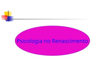 Psicologia no Renascimento
 