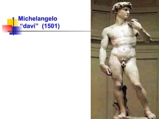 n Michelangelo
“davi” (1501)
 