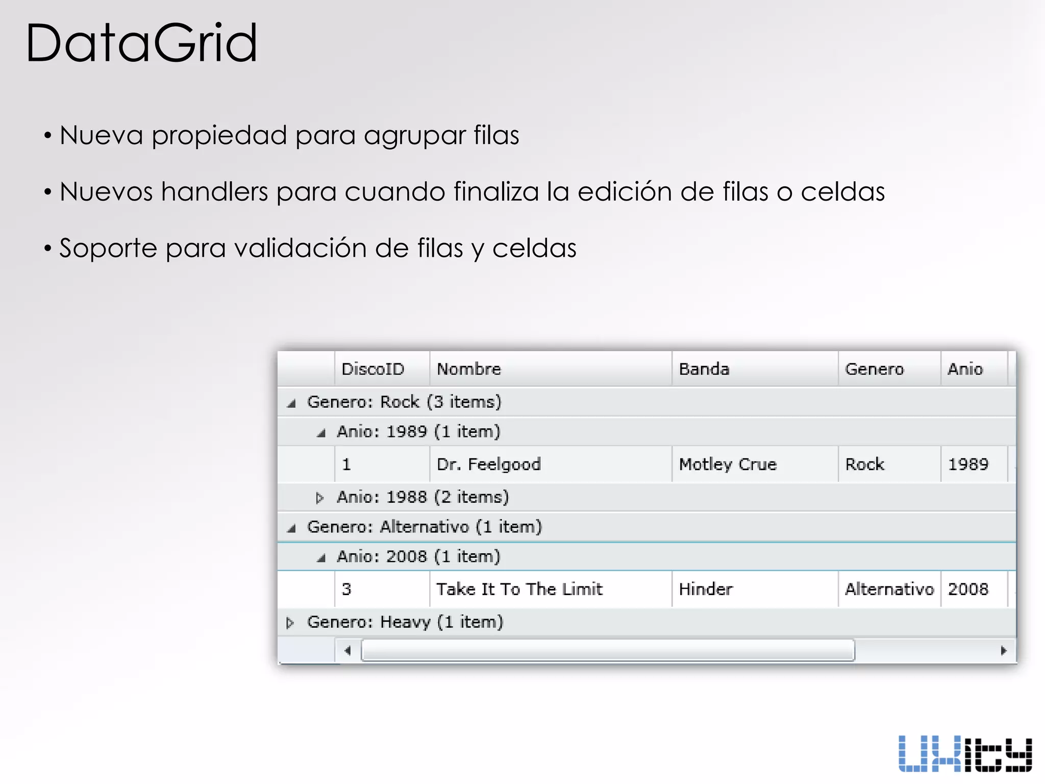 DataGrid
• Nueva propiedad para agrupar filas

• Nuevos handlers para cuando finaliza la edición de filas o celdas

• Soporte para validación de filas y celdas
 