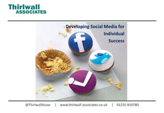 @ThirlwallAssoc | www.thirlwall-associates.co.uk | 01235 810780
Developing Social Media for
Individual
Success
 